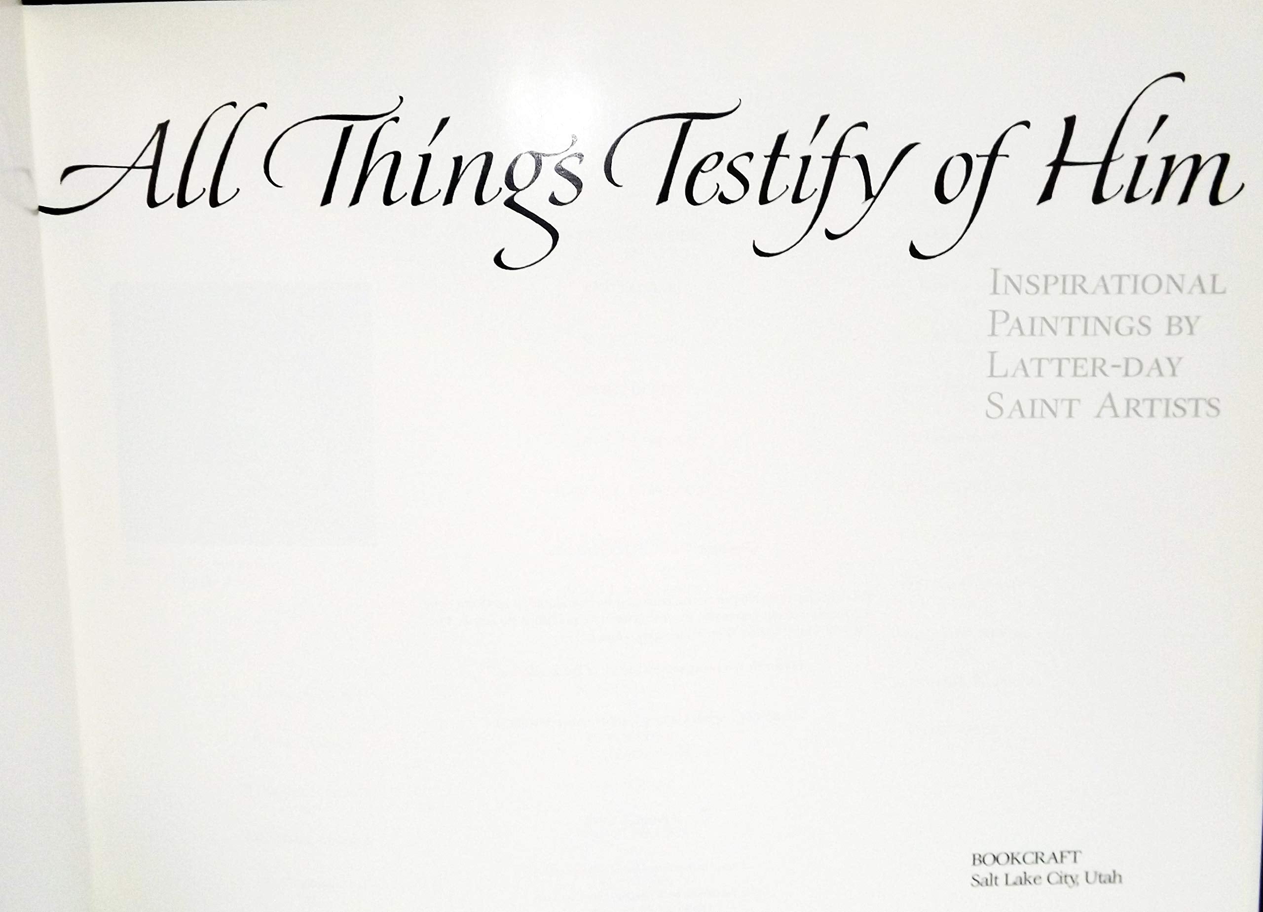 All Things Testify of Him: Inspirational Paintings by Latterday Saint Artists.,Used