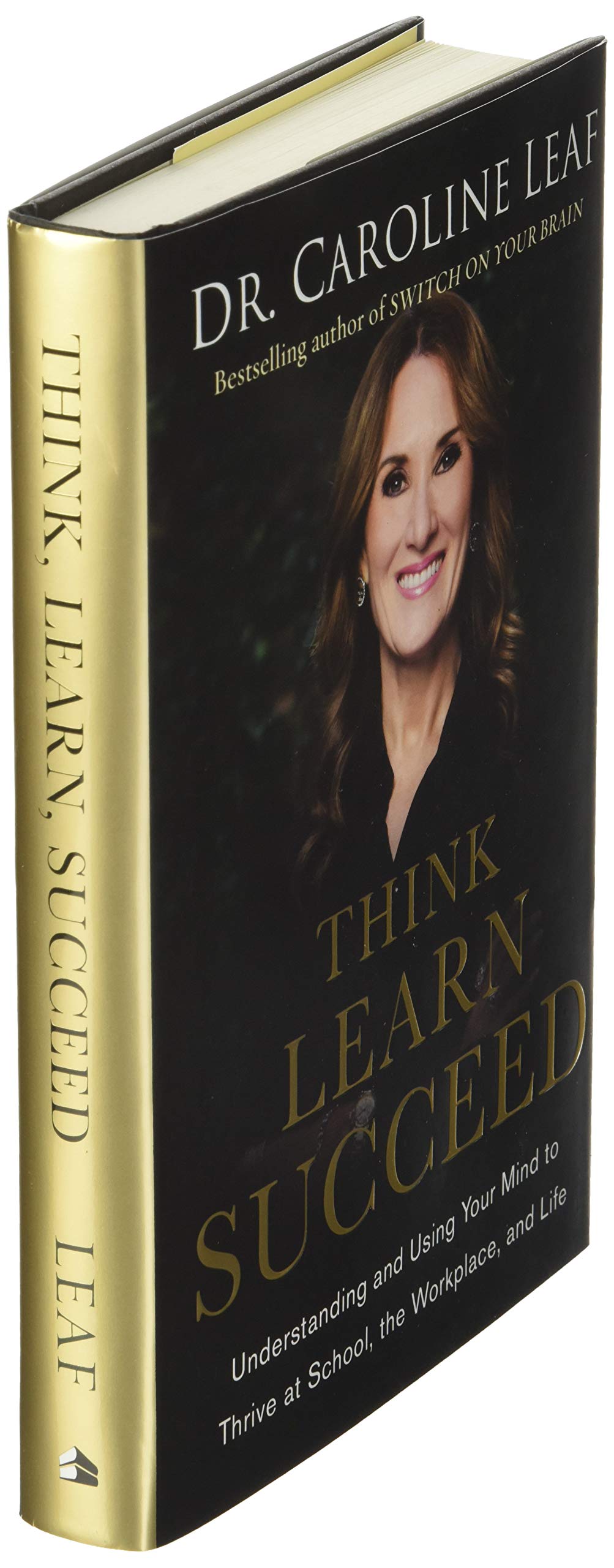 Think, Learn, Succeed: Understanding And Using Your Mind To Thrive At School, The Workplace, And Life,New