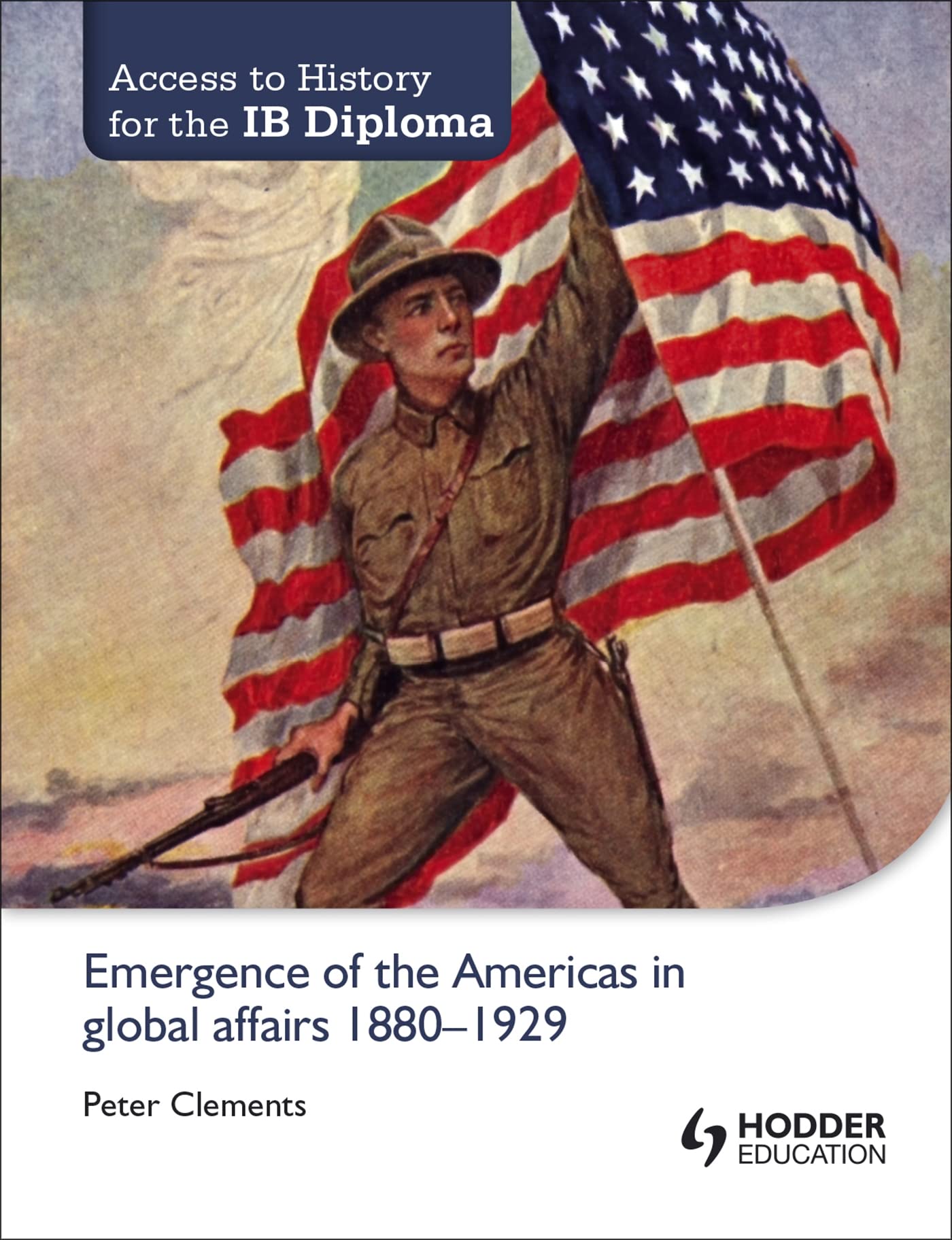 Access to History for the IB Diploma: Emergence of the Americas in global affairs 18801929: Hodder Education Group,Used