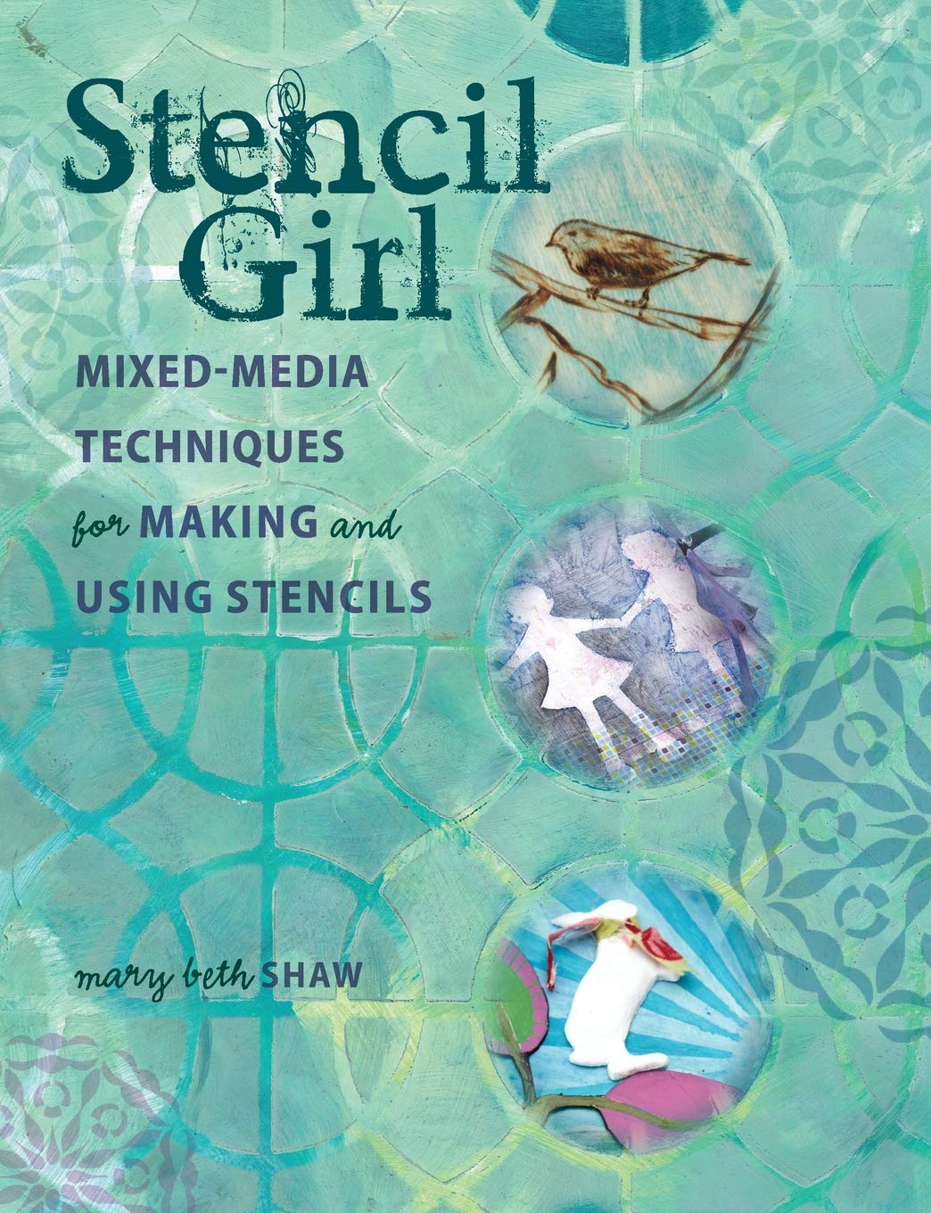 Stencil Girl: MixedMedia Techniques for Making and Using Stencils,Used