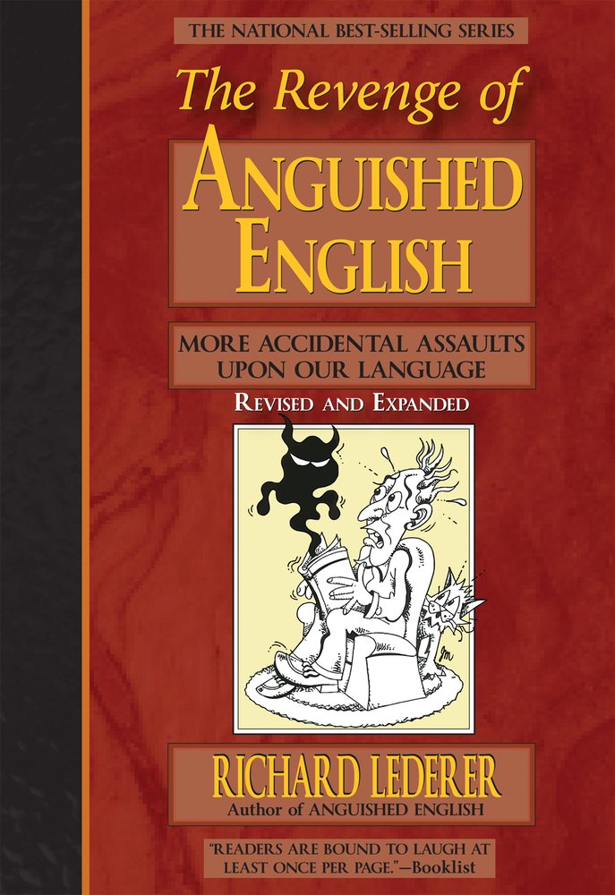 The Revenge of Anguished English: More Accidental Assaults Upon Our Language,Used