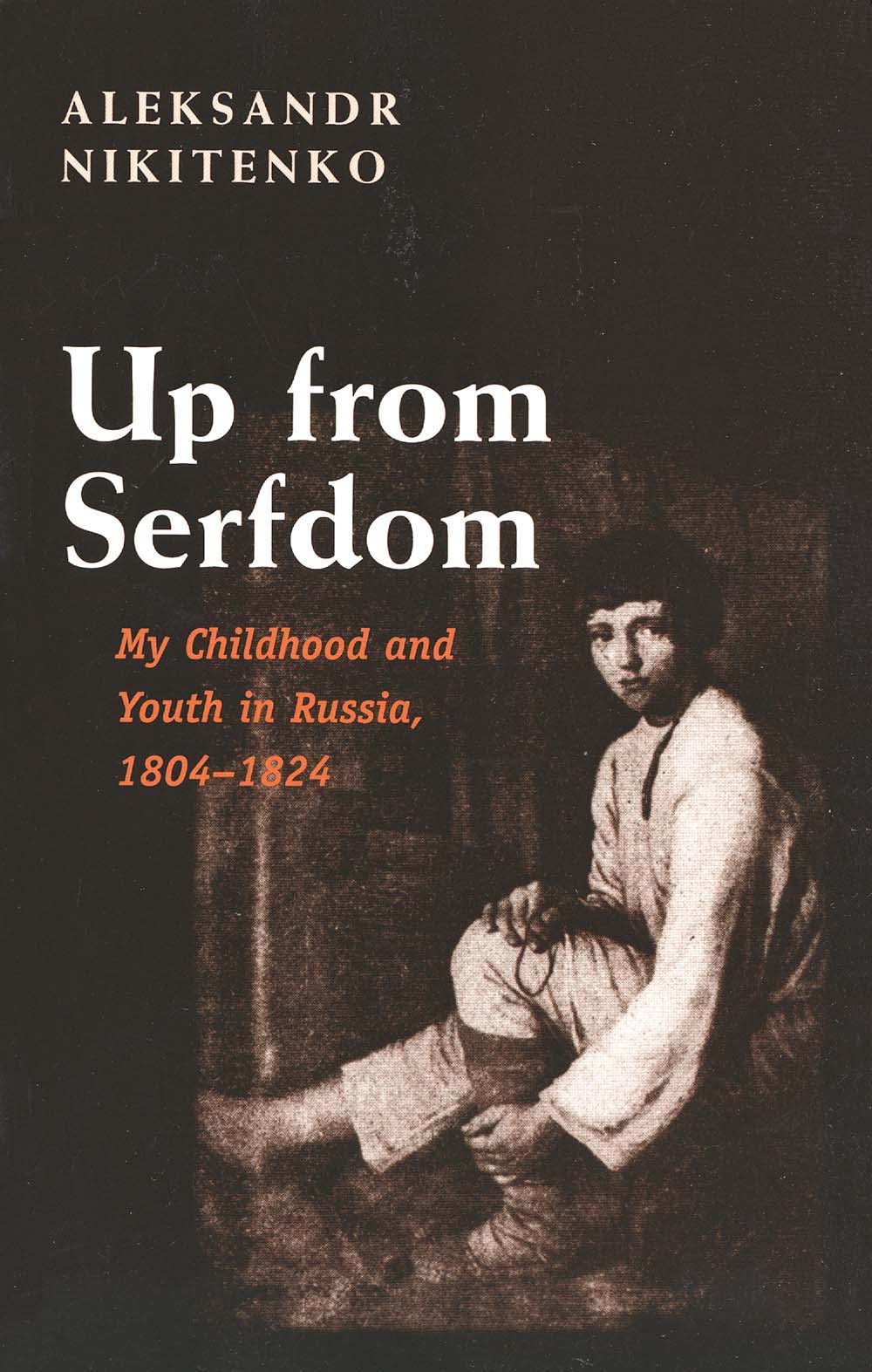 Up From Serfdom: My Childhood And Youth In Russia, 18041824,New