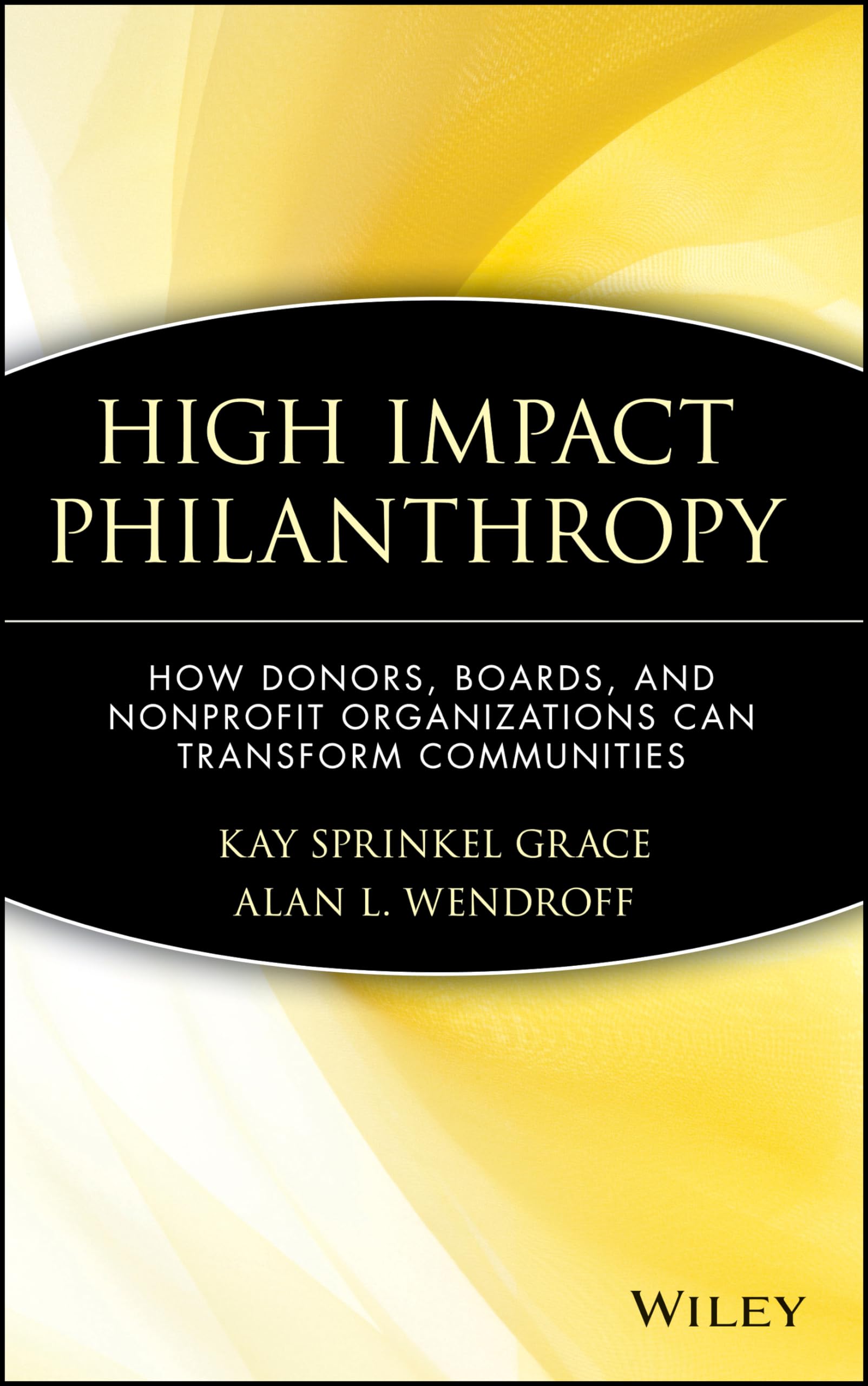 High Impact Philanthropy: How Donors, Boards, and Nonprofit Organizations Can Transform Communities,Used