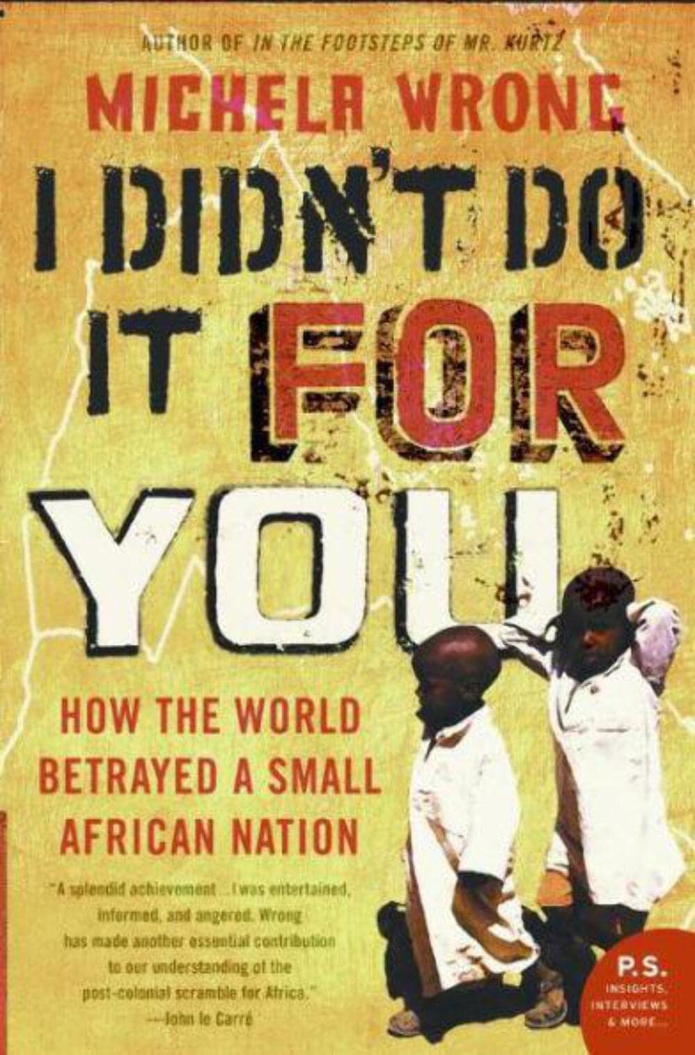 I Didn'T Do It For You: How The World Betrayed A Small African Nation,New