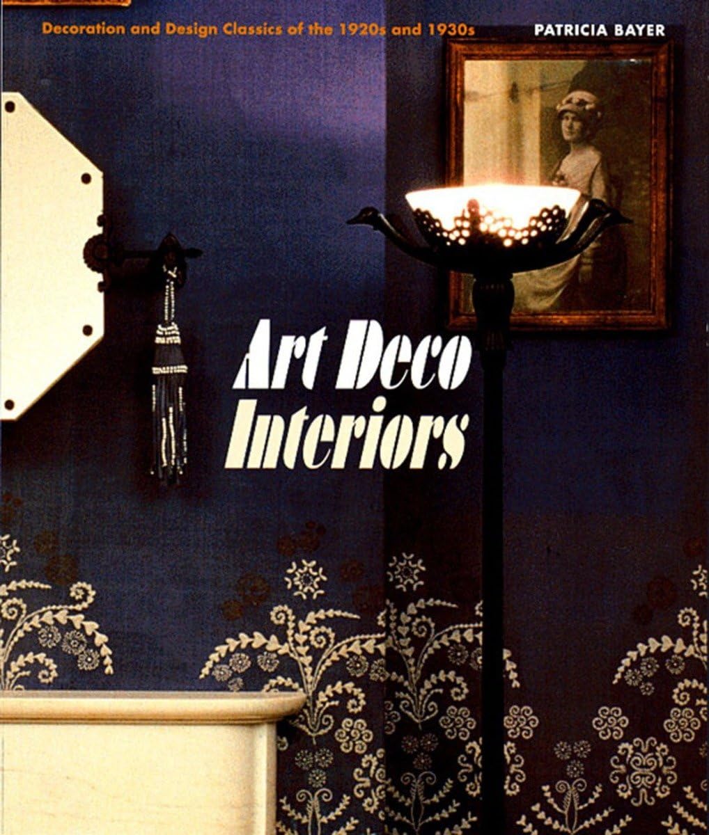 Art Deco Interiors: Decoration And Design Classics Of The 1920S And 1930S,New