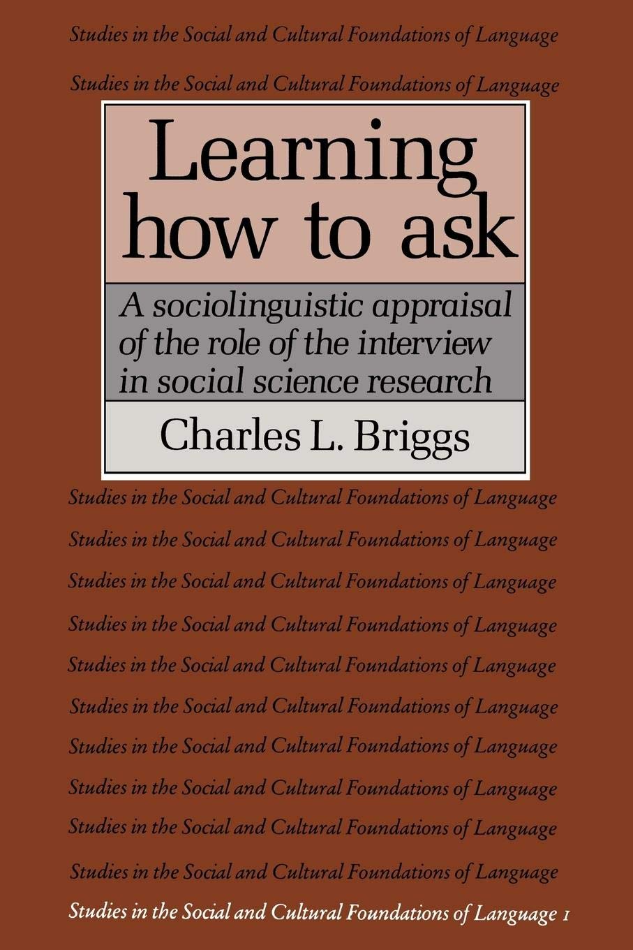 Learning How to Ask: A Sociolinguistic Appraisal of the Role of the Interview in Social Science Research (Studies in the Social ,Used