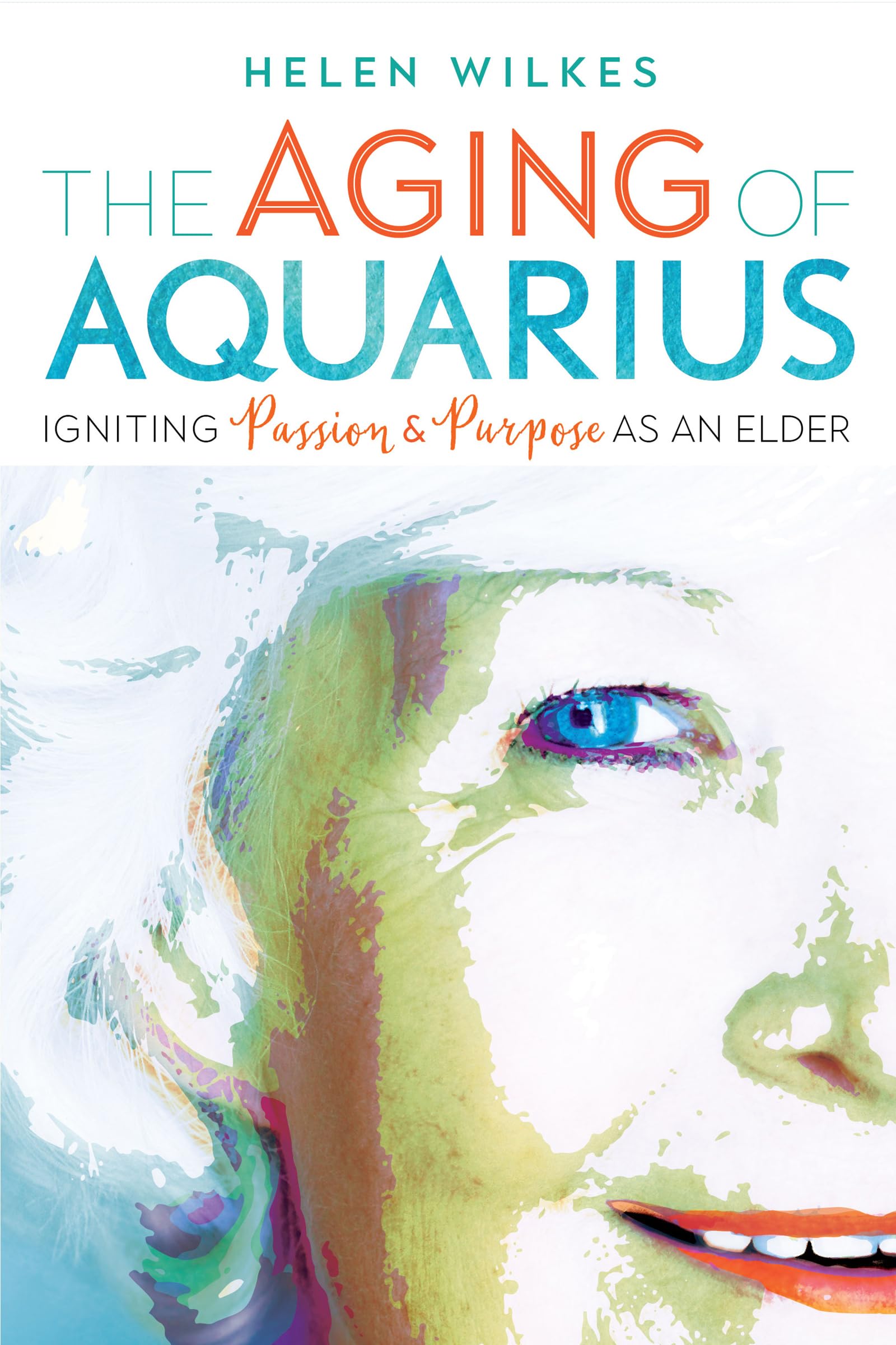 The Aging of Aquarius: Igniting Passion and Purpose as an Elder,Used