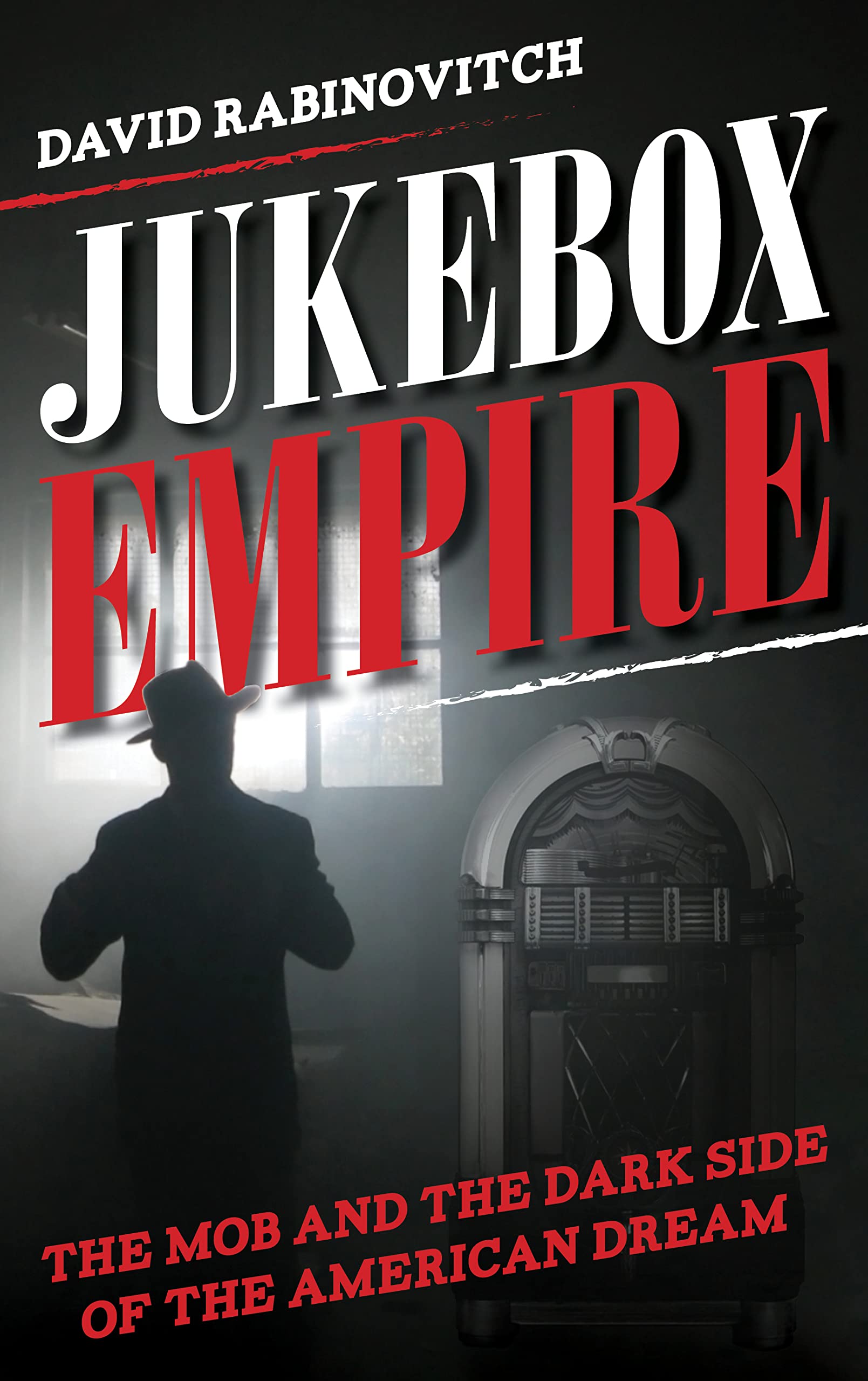 Jukebox Empire: The Mob And The Dark Side Of The American Dream,New