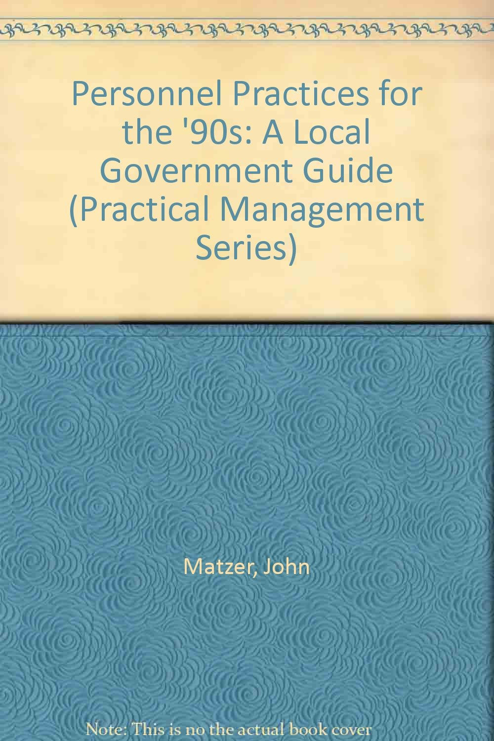 Personnel Practices for the '90s: A Local Government Guide (Practical Management Series),Used