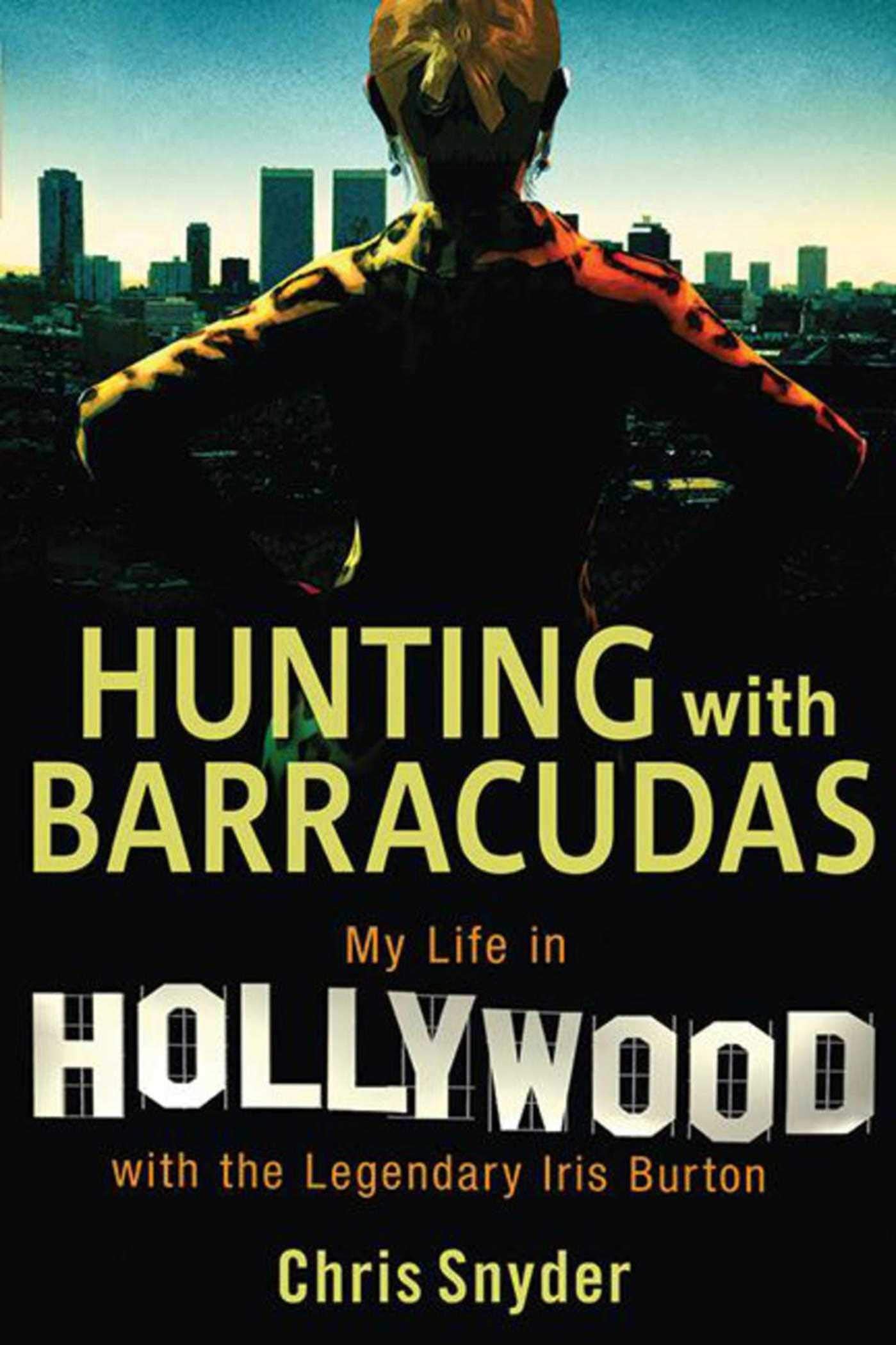Hunting with Barracudas: My Life in Hollywood with the Legendary Iris Burton,Used