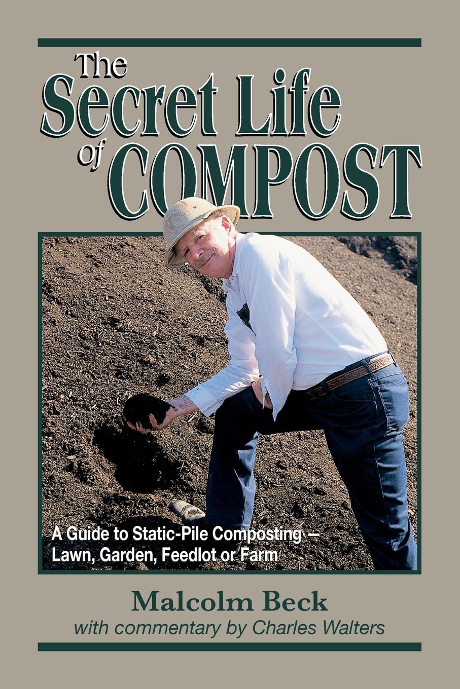 The Secret Life Of Compost: A Guide To Staticpile Composting Lawn, Garden, Feedlot Or Farm,Used