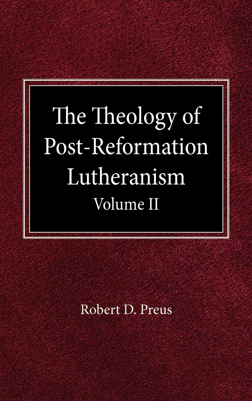 The Theology of PostReformation Lutheranism Volume II,New