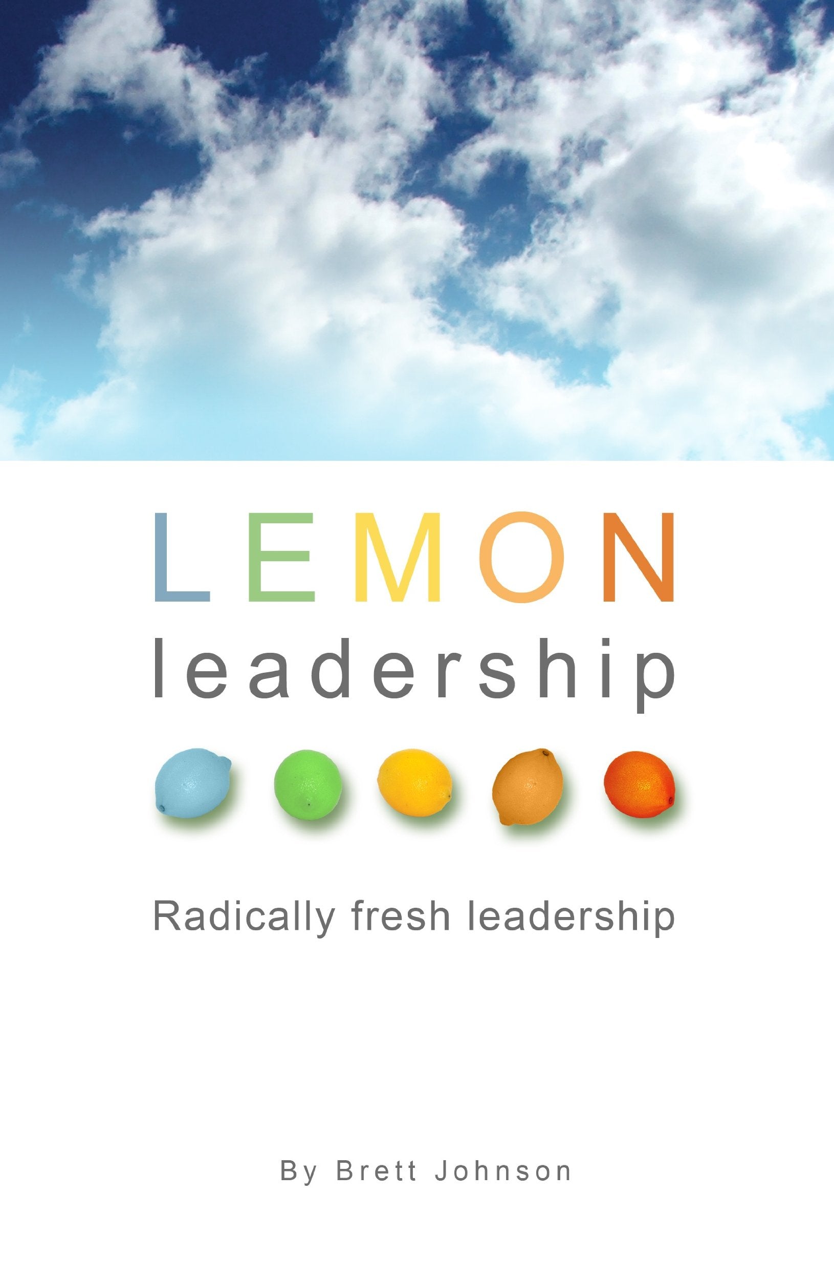LEMON Leadership: Radically Fresh Leadership,New