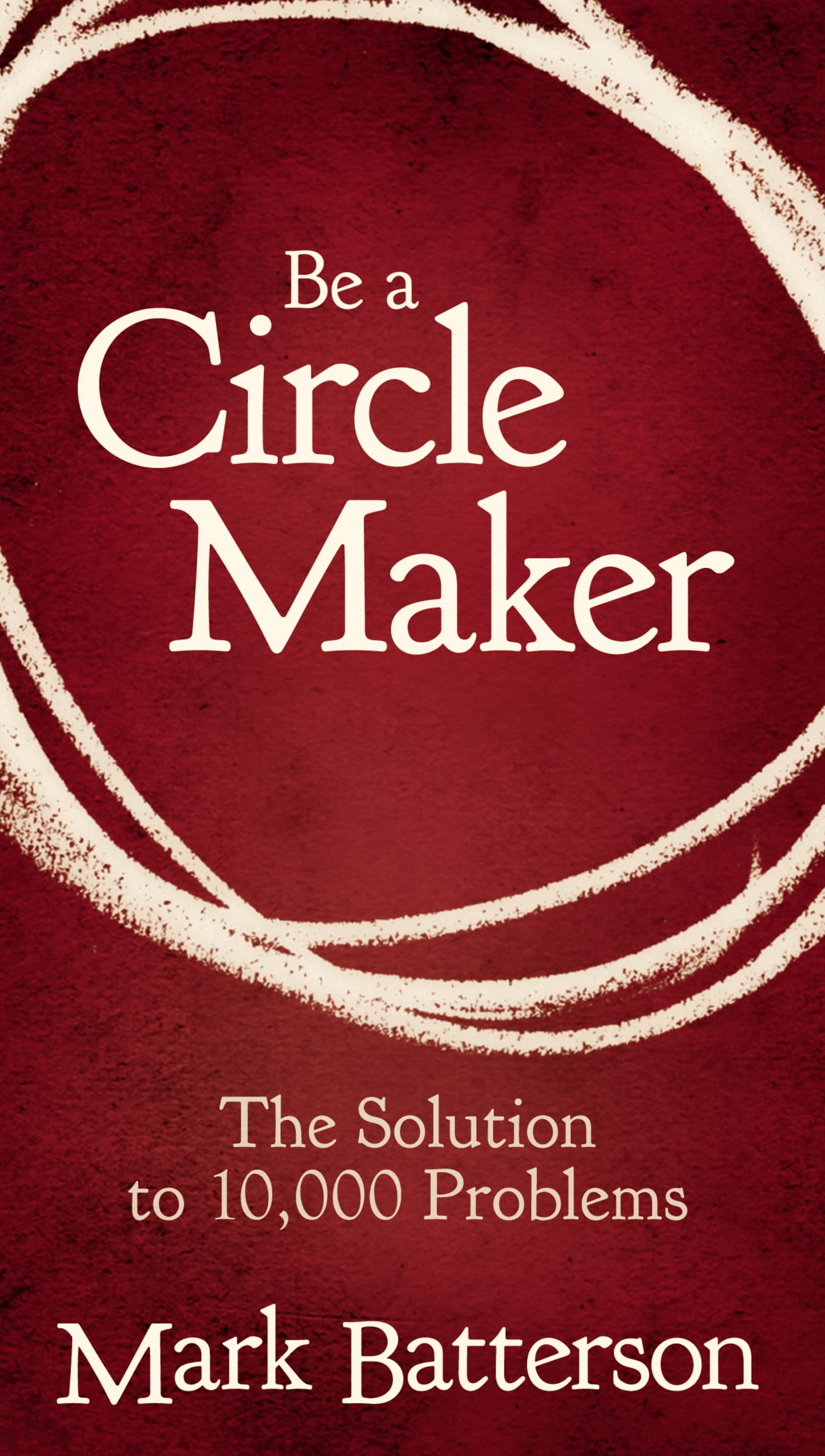 Be a Circle Maker: The Solution to 10,000 Problems,Used