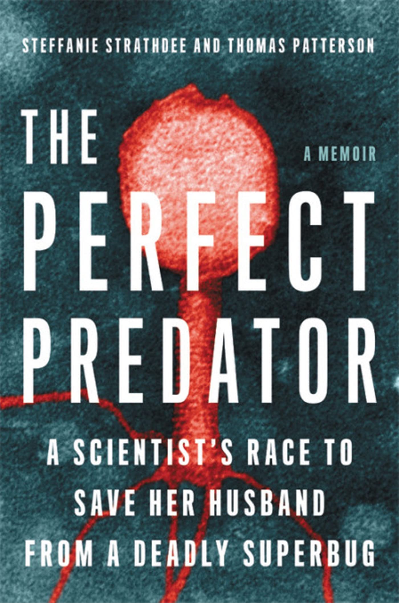 The Perfect Predator: A Scientist'S Race To Save Her Husband From A Deadly Superbug: A Memoir,Used