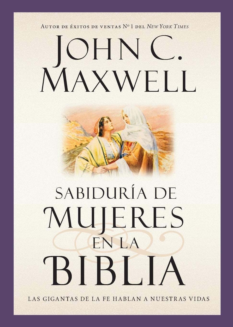 Sabidura De Mujeres En La Biblia: Las Gigantas De La Fe Hablan A Nuestras Vidas (Giants Of The Bible) (Spanish Edition)