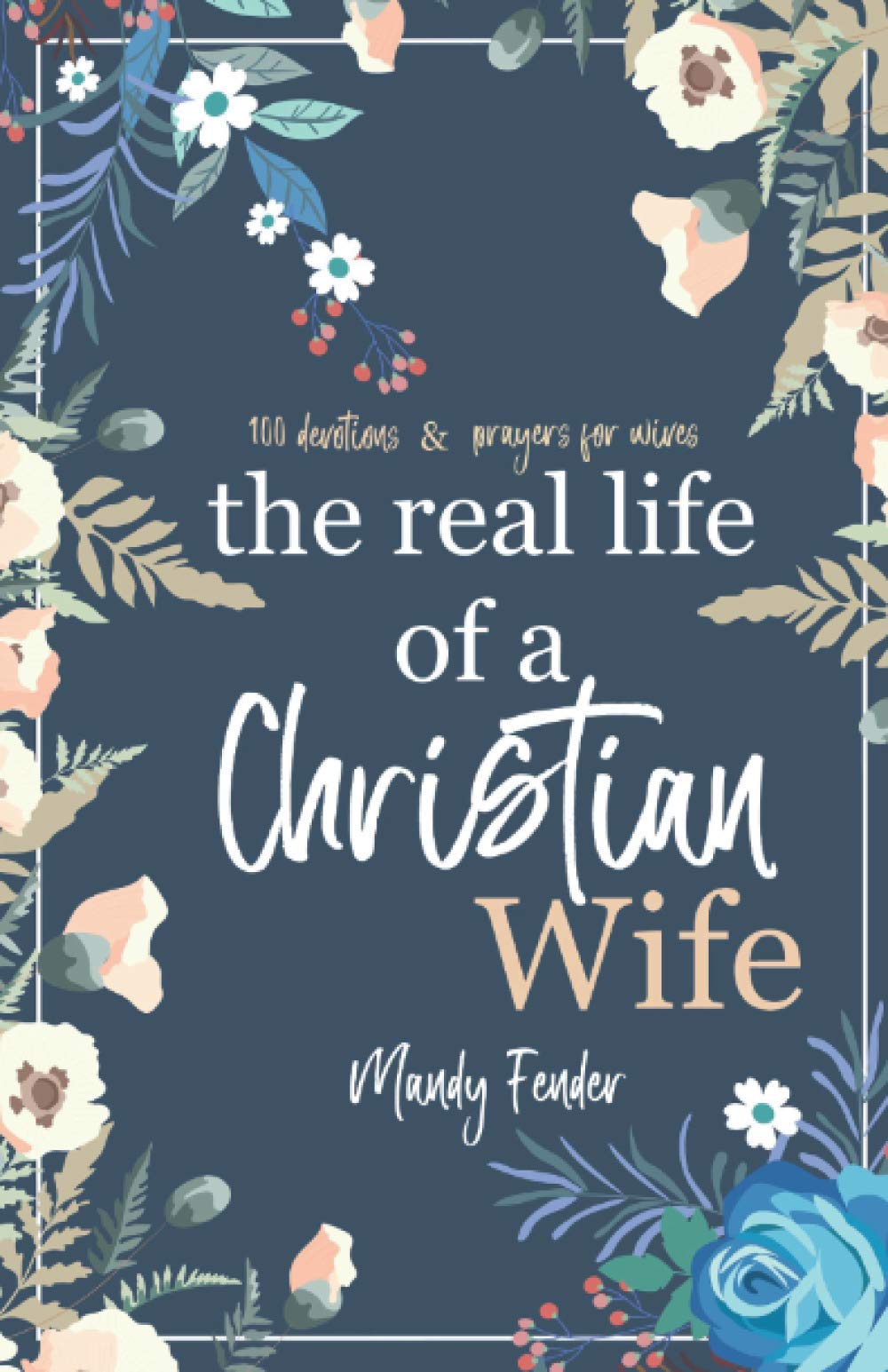 The Real Life of a Christian Wife: 100 Devotions & Prayers for Wives: Because marriage isn't always easy...,Used