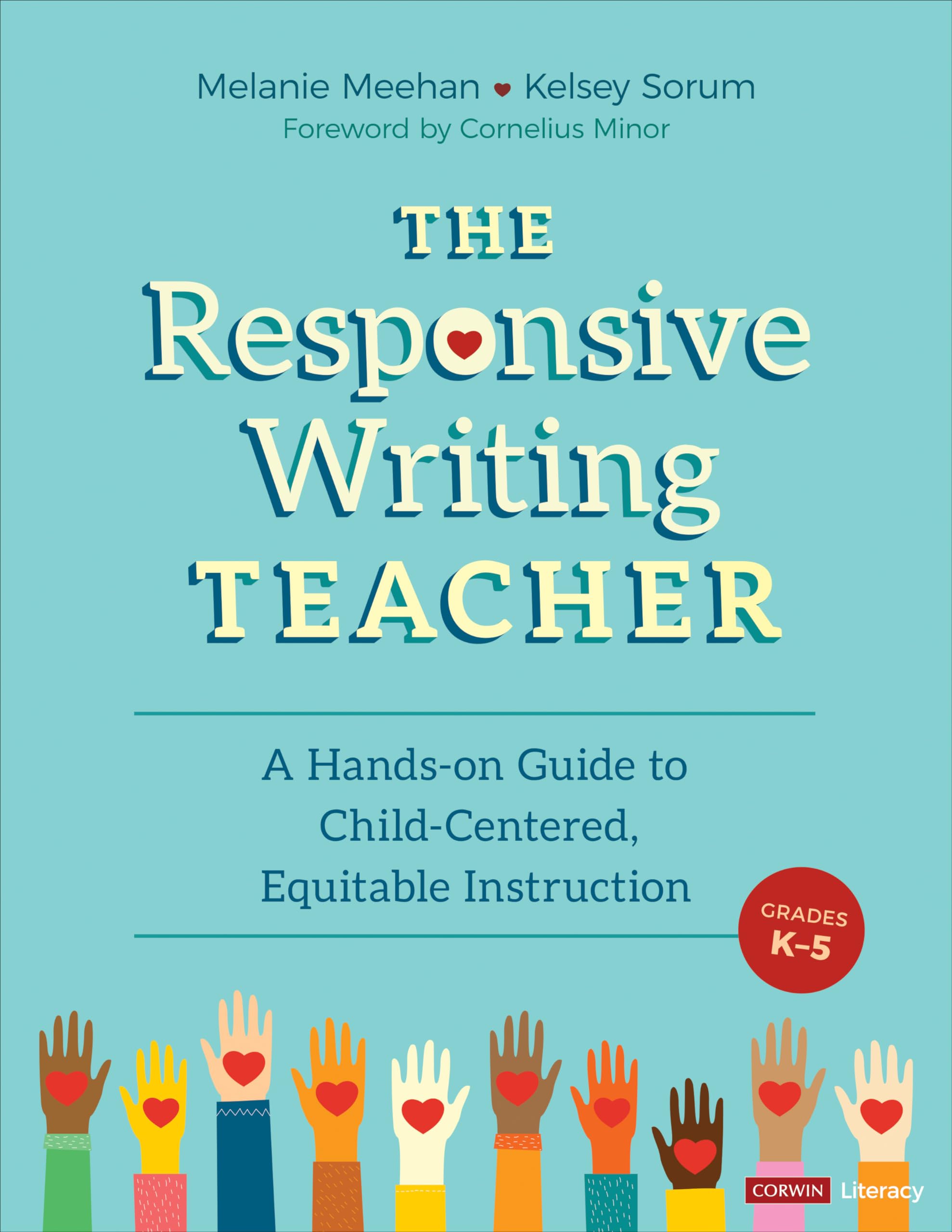 The Responsive Writing Teacher, Grades K5: A Handson Guide To Childcentered, Equitable Instruction (Corwin Literacy)