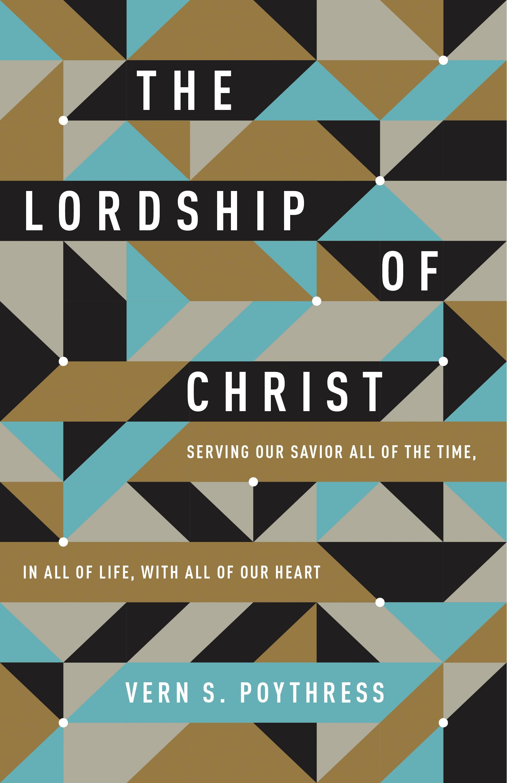 The Lordship of Christ: Serving Our Savior All of the Time, in All of Life, with All of Our Heart,Used