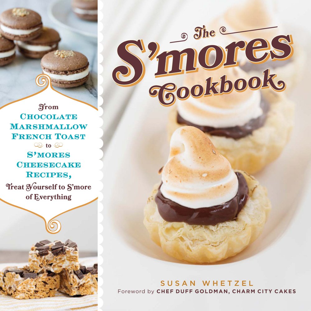 The S'mores Cookbook: From S'mores Stuffed French Toast to a S'mores Cheesecake Recipe, Treat Yourself to S'more of Everything,New