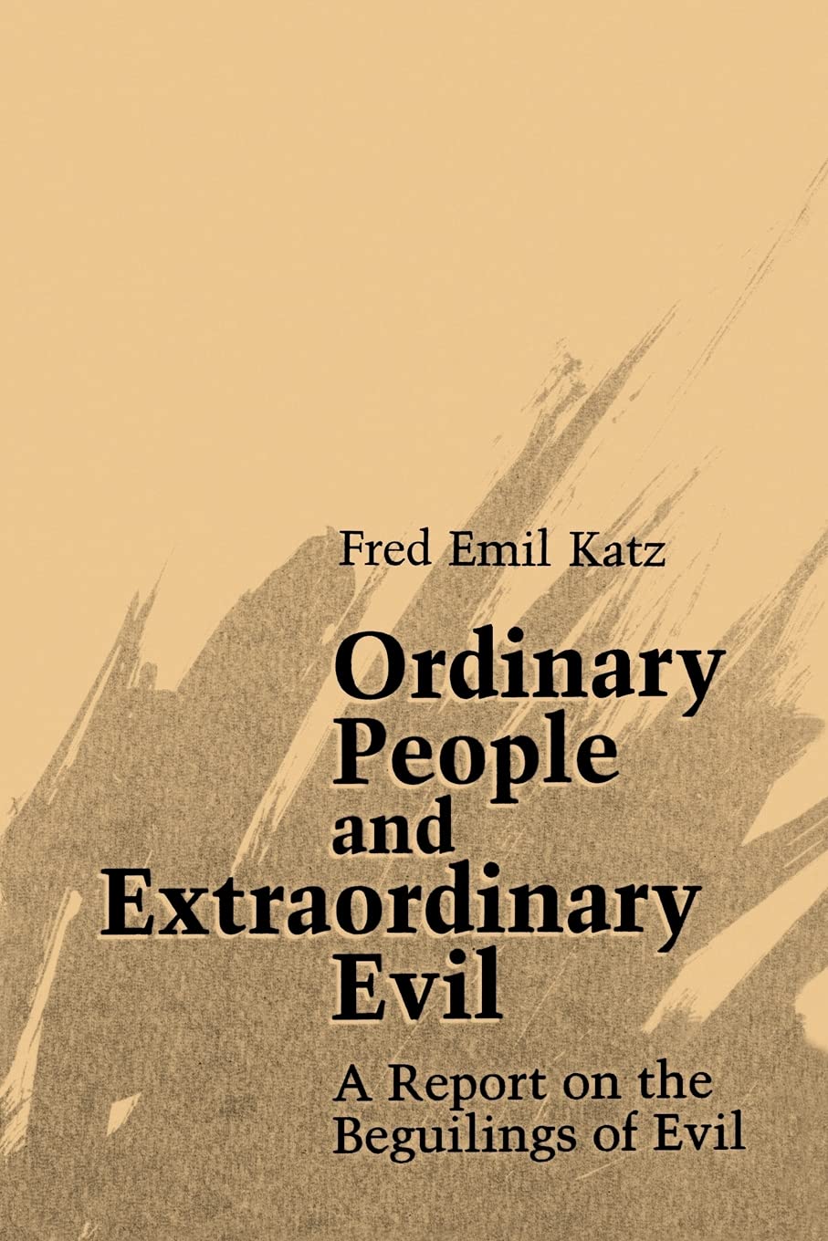 Ordinary People and Extraordinary Evil: A Report on the Beguilings of Evil,Used
