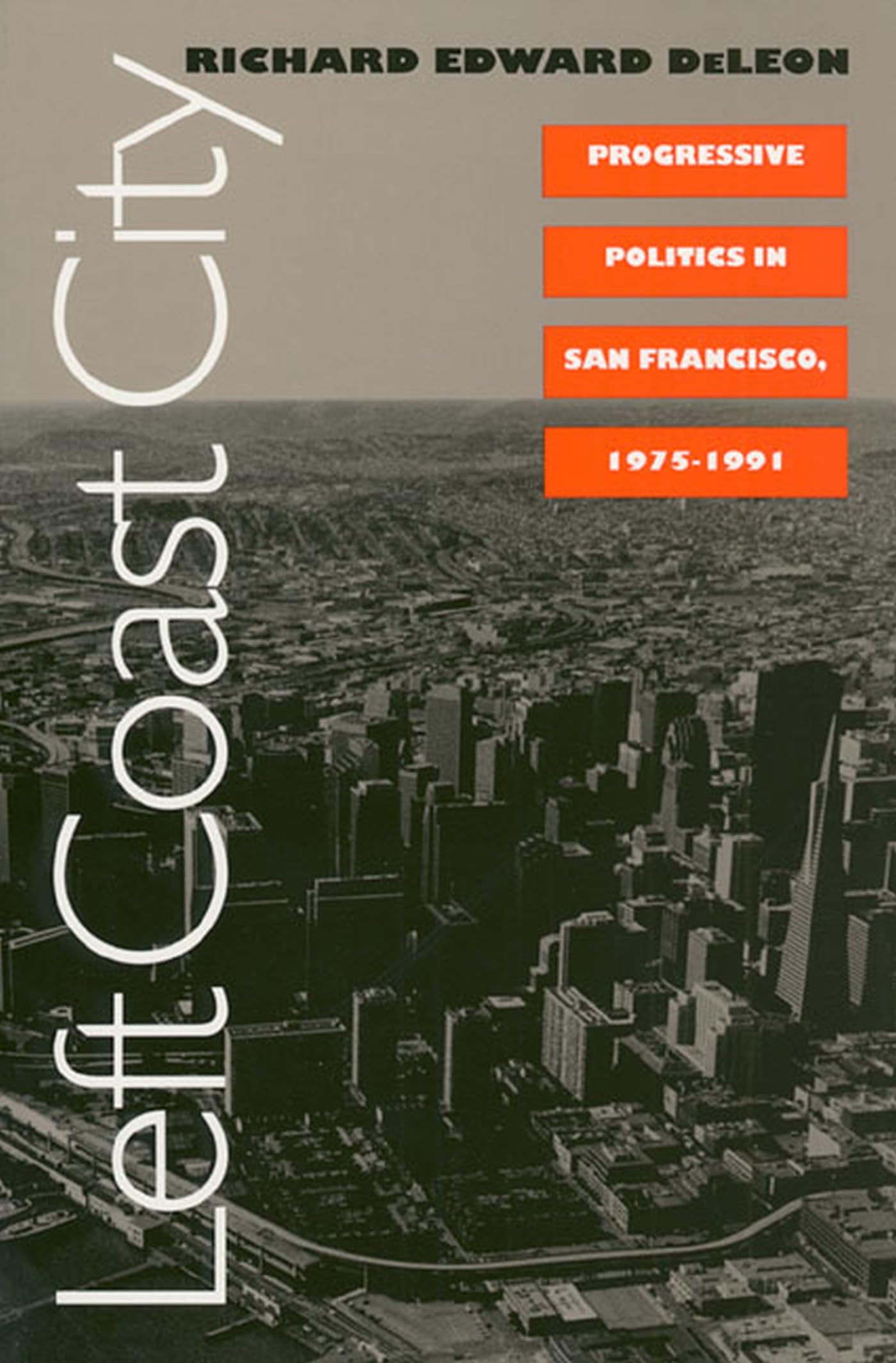 Left Coast City: Progressive Politics In San Francisco, 19751991,Used