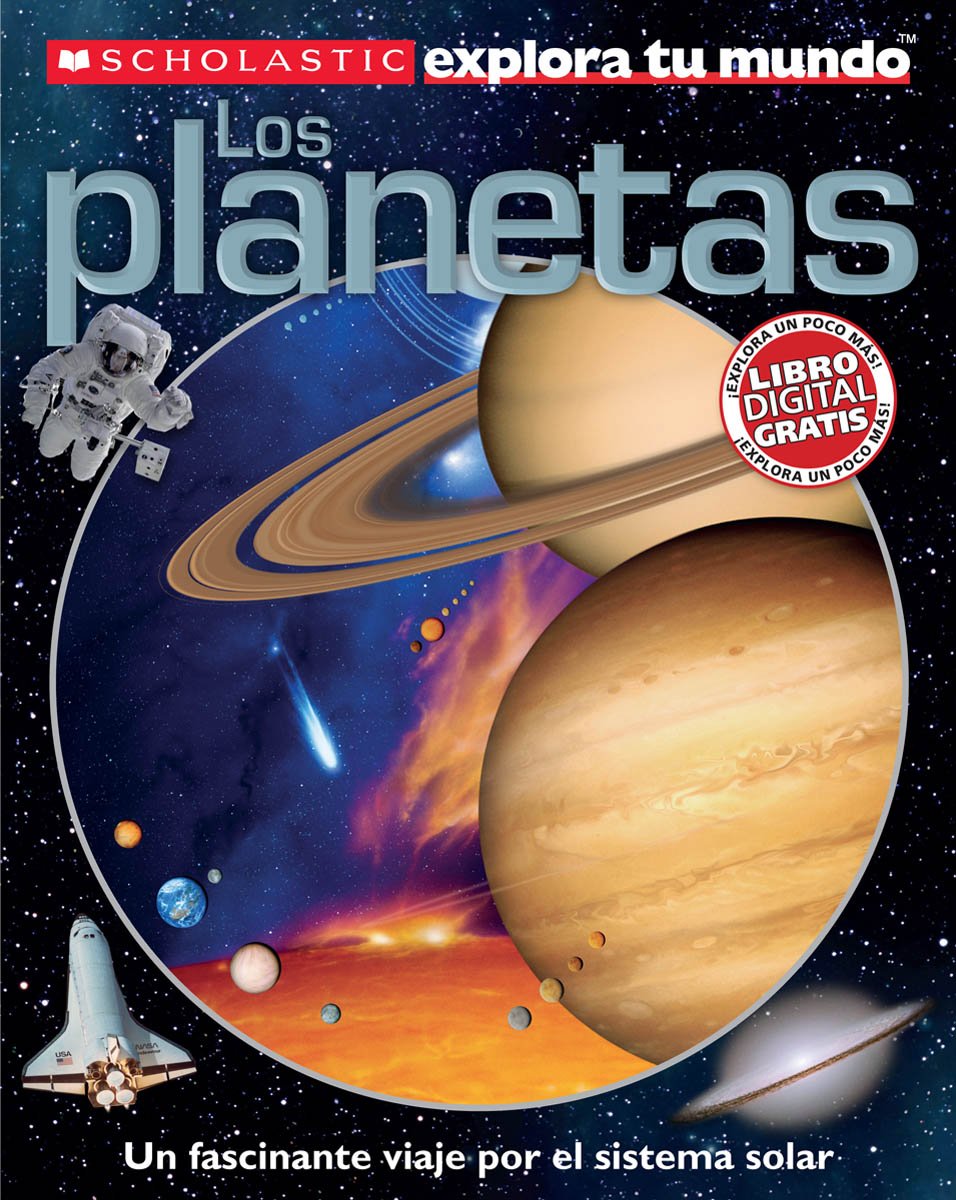 Scholastic Explora Tu Mundo: Los Planetas: (Spanish Language Edition Of Scholastic Discover More: Planets) (Spanish Edition)