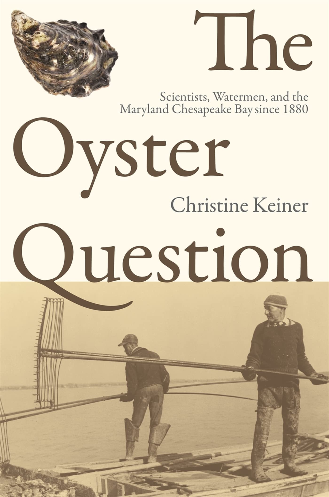 The Oyster Question: Scientists, Watermen, And The Maryland Chesapeake Bay Since 1880 (Environmental History And The American So,New