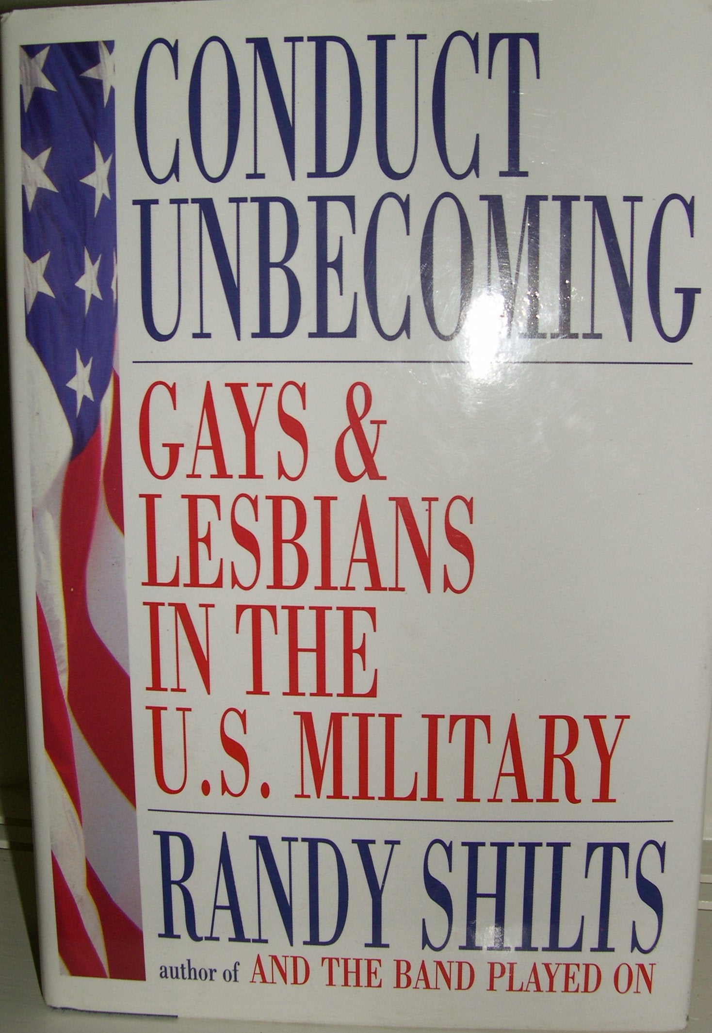 Conduct Unbecoming: Lesbians And Gays In The U.S. Military, Vietnam To The Persian Gulf,New