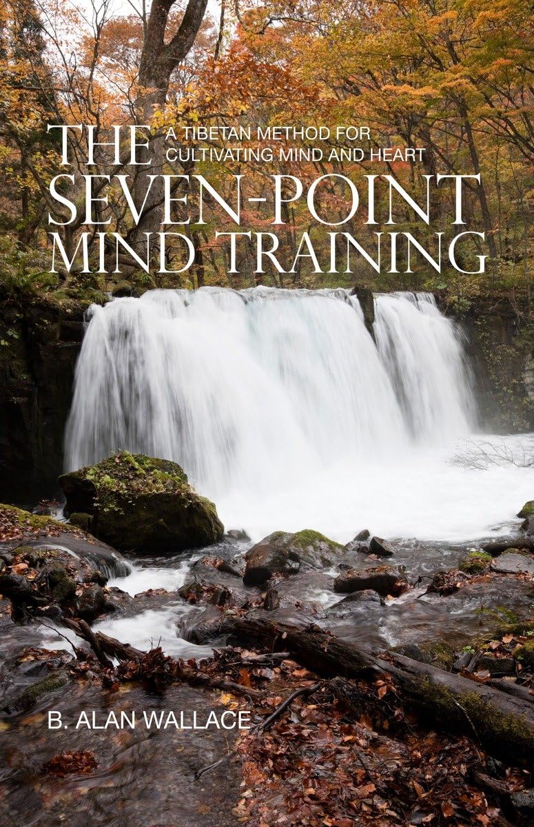 The Sevenpoint Mind Training: A Tibetan Method For Cultivating Mind And Heart