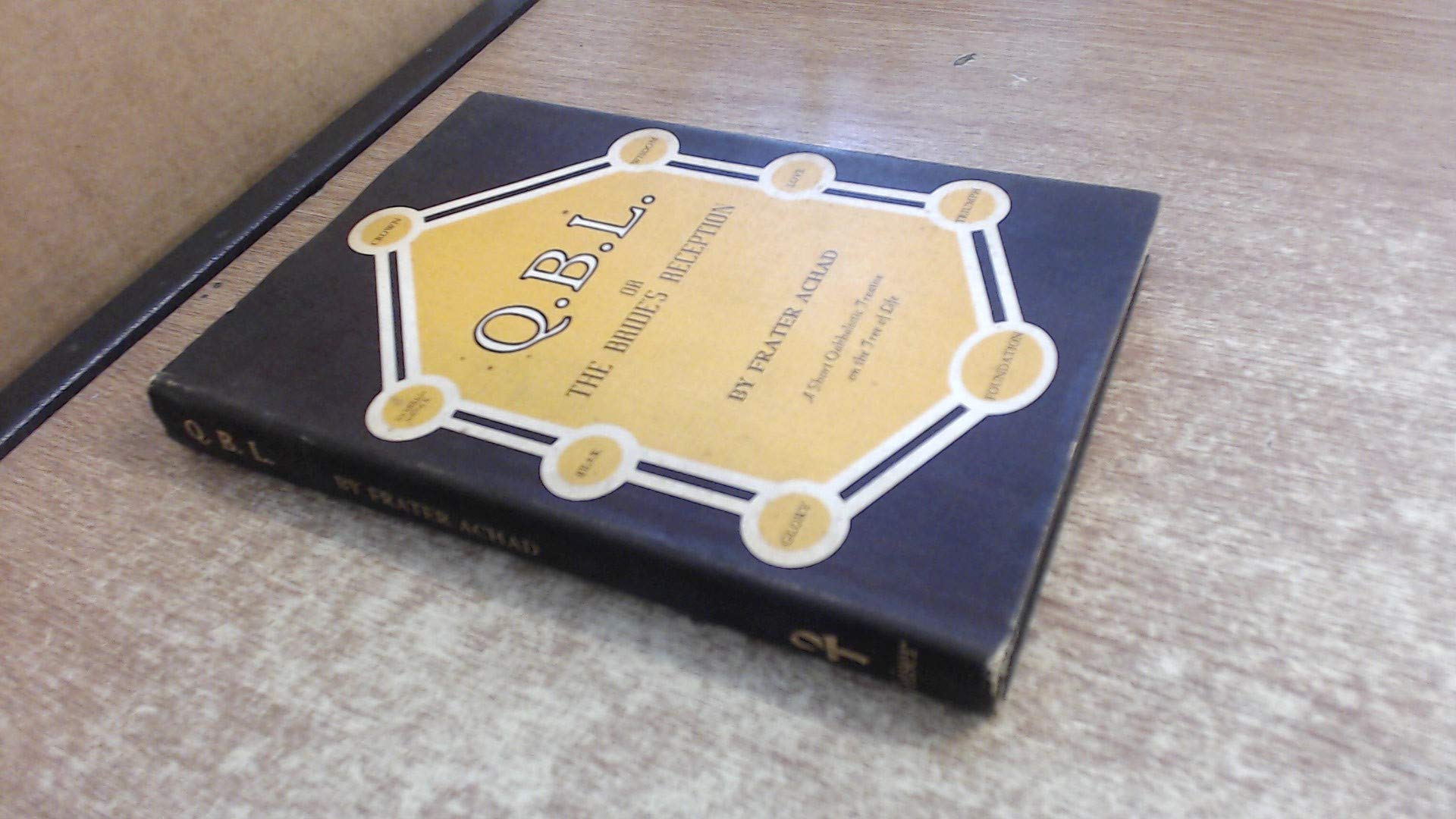 Q. B. L.; Or, The Bride's Reception, Being a Short Cabalistic Treatise on the Nature and Use of the Tree of Life,Used