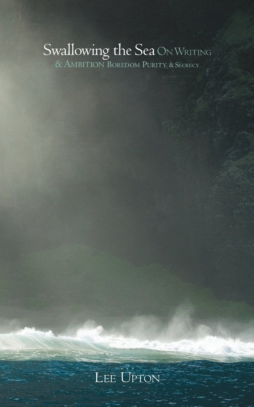 Swallowing the Sea: On Writing & Ambition, Boredom, Purity & Secrecy,Used