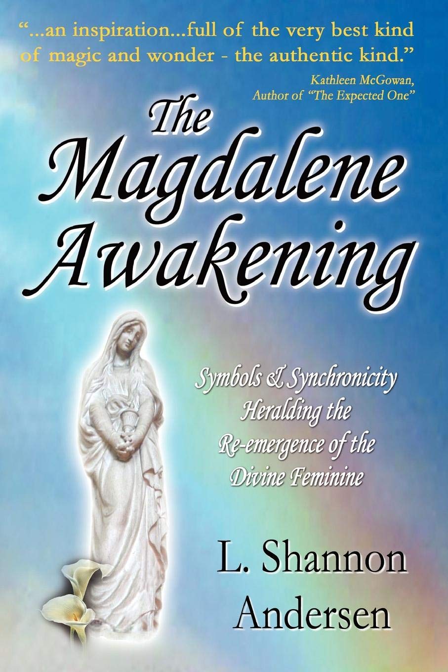 The Magdalene Awakening: Symbols and Synchronicity Heralding the ReEmergence of the Divine Feminine,Used
