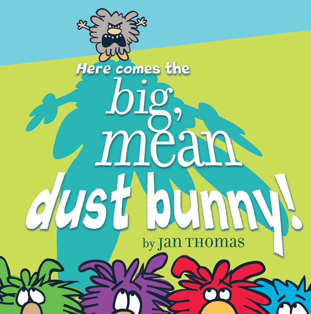 Here Comes the Big, Mean Dust Bunny!,New