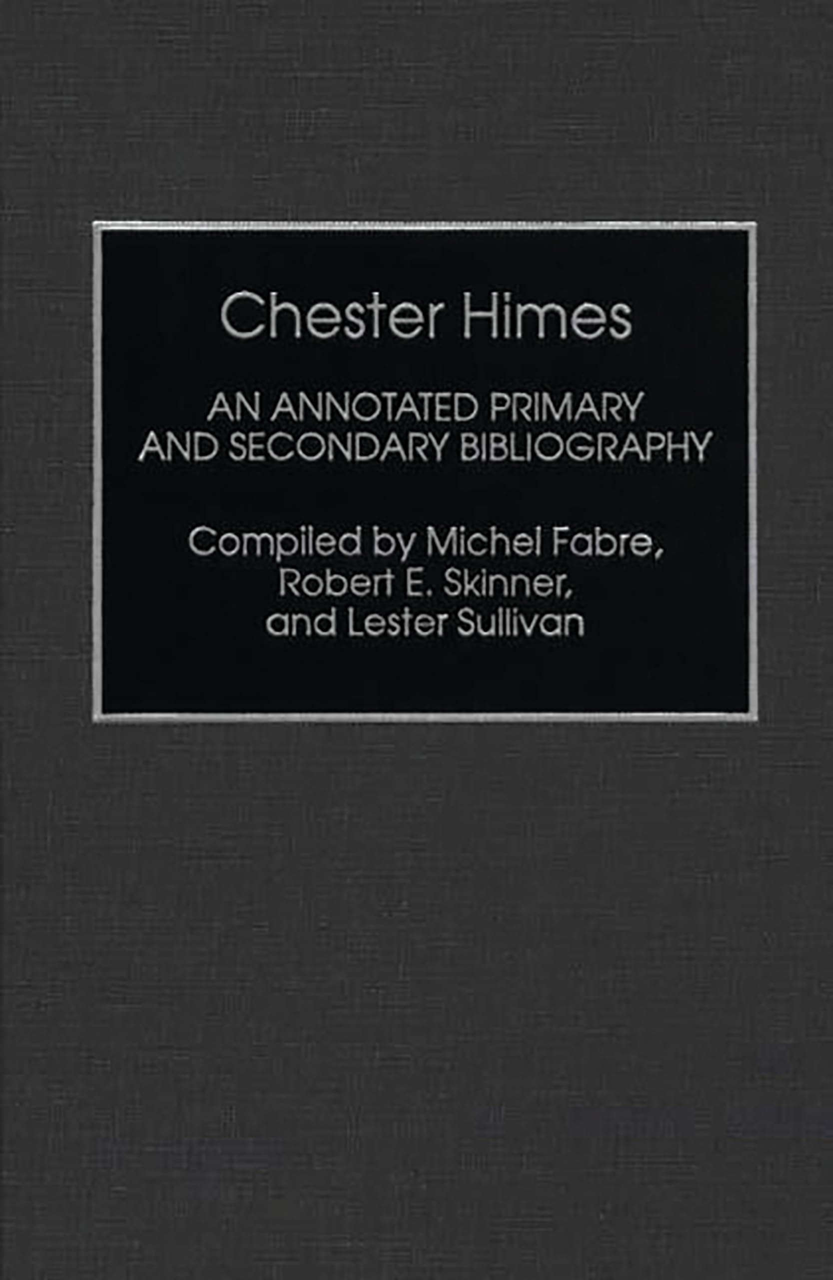 Chester Himes: An Annotated Primary And Secondary Bibliography (Bibliographies And Indexes In Afroamerican And African Studies)