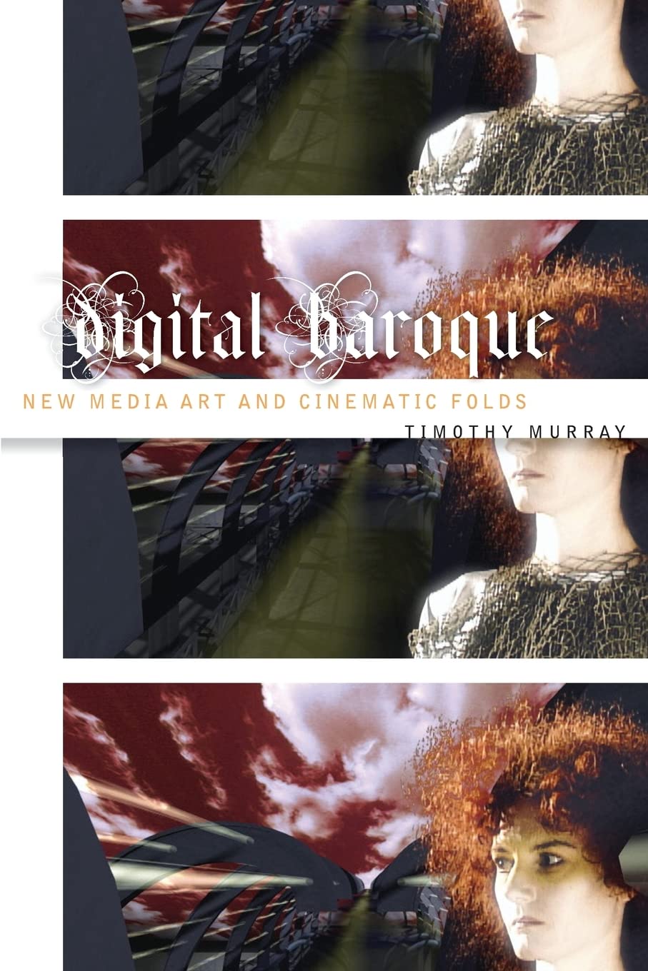 Digital Baroque: New Media Art And Cinematic Folds (Volume 26) (Electronic Mediations),New