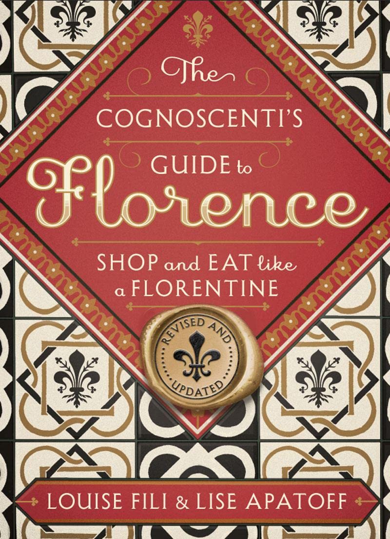 The Cognoscenti'S Guide To Florence: Shop And Eat Like A Florentine, Revised Edition (Pocket Size, 8 Walking Tours Showcasing Th