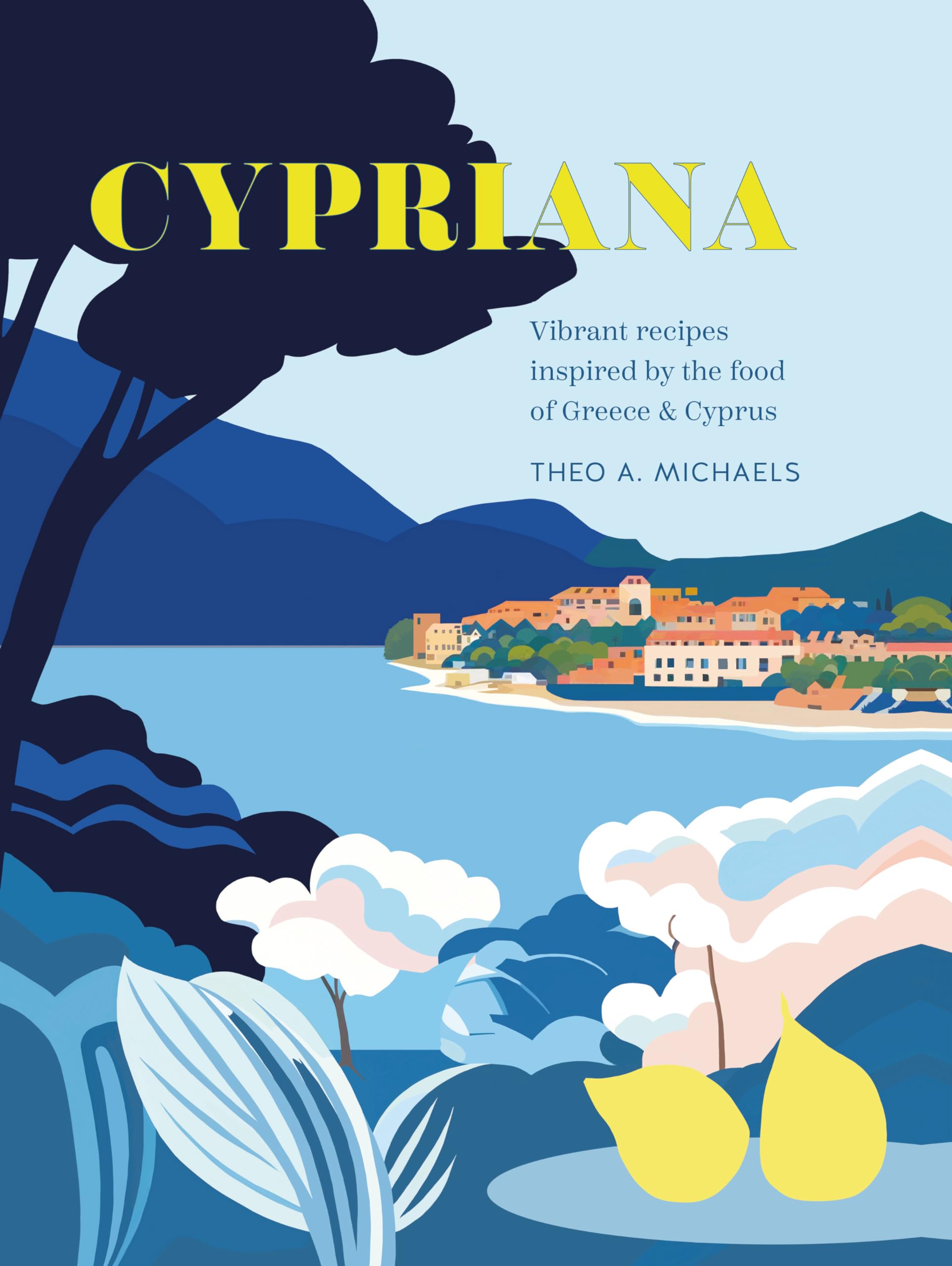Cypriana: Vibrant recipes inspired by the food of Greece & Cyprus,New
