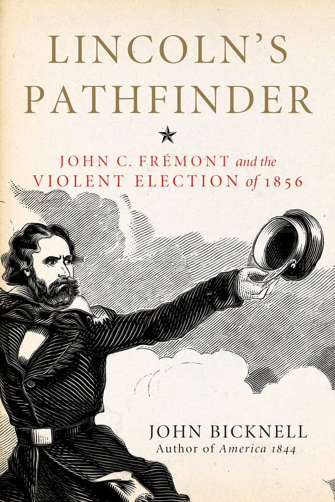 Lincoln'S Pathfinder: John C. Fremont And The Violent Election Of 1856
