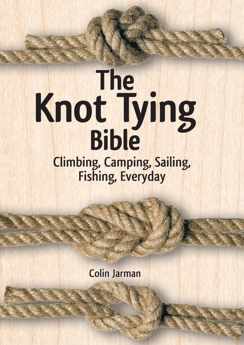 The Knot Tying Bible: Climbing, Camping, Sailing, Fishing, Everyday,Used