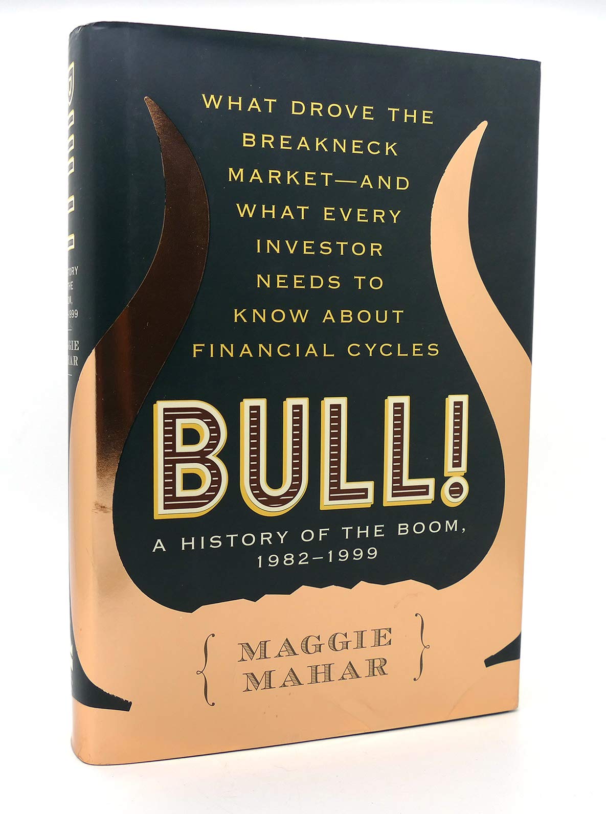 Bull! : A History Of The Boom, 19821999: What Drove The Breakneck Marketand What Every Investor Needs To Know About Financial,New