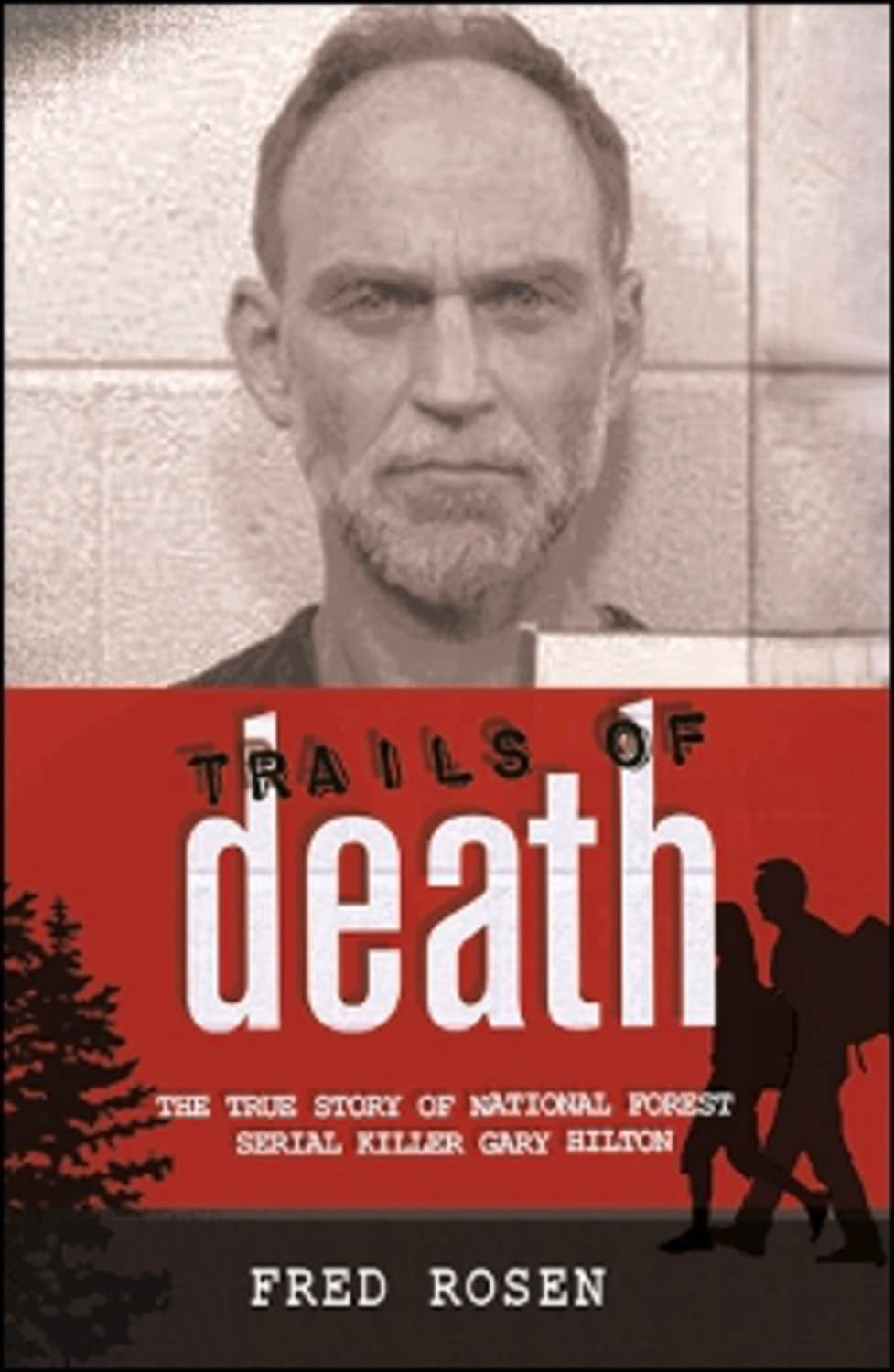 Trails of Death: The True Story of National Forest Serial Killer Gary Hilton,Used