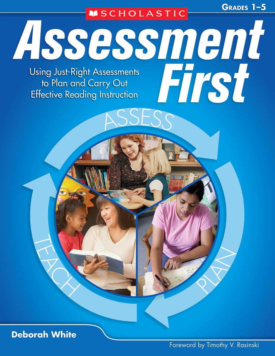 Assessment First: Using Justright Assessments To Plan And Carry Out Effective Reading Instruction,New