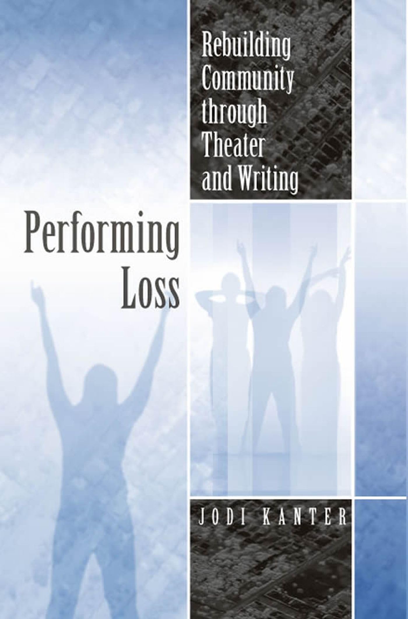 Performing Loss: Rebuilding Community Through Theater And Writing (Theater In The Americas),Used