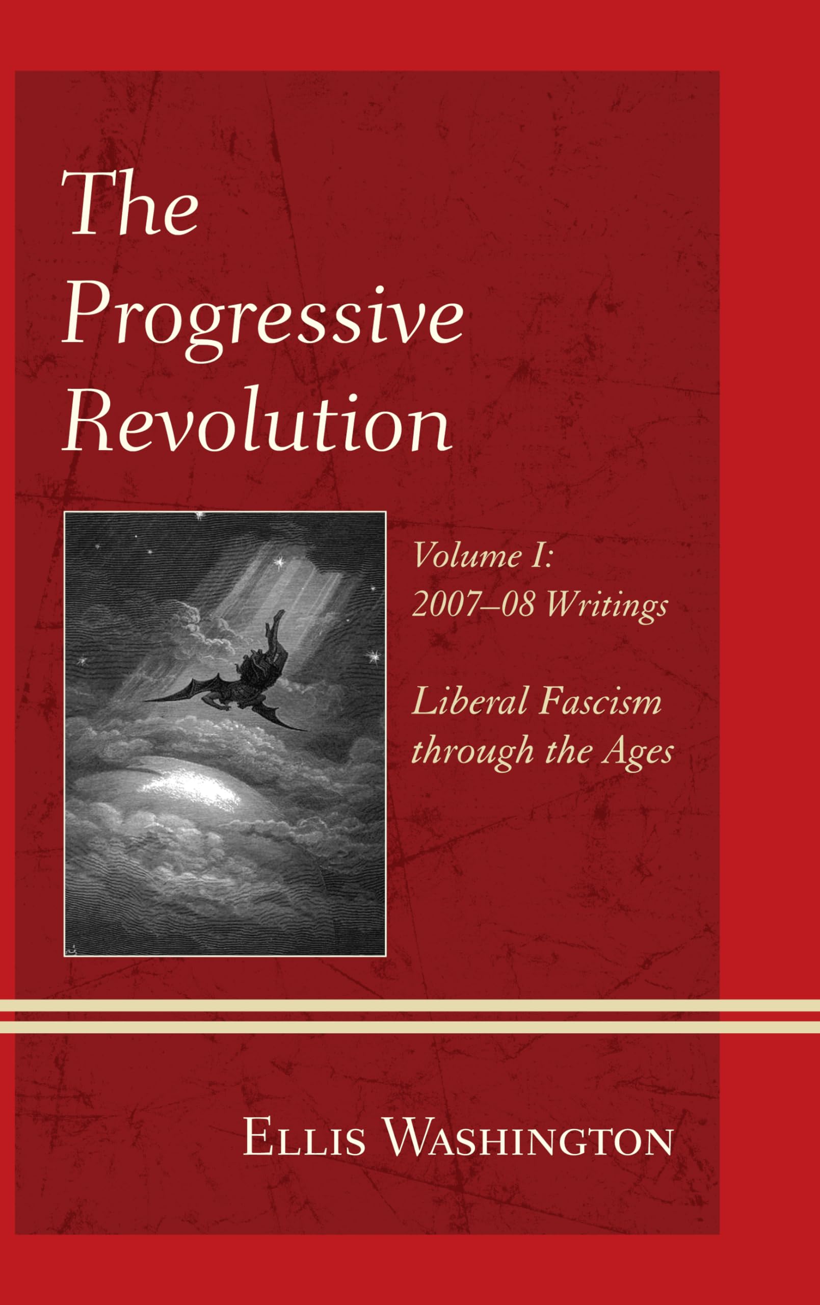 The Progressive Revolution: Liberal Fascism through the Ages, Vol. I: 200708 Writings,Used
