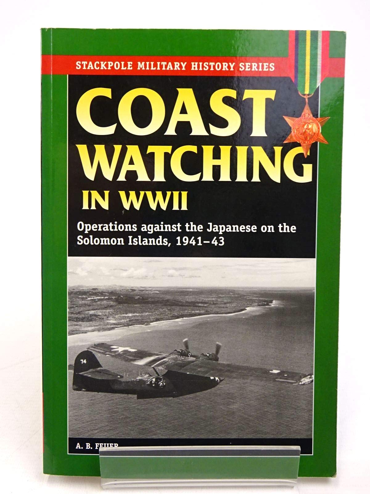 Coast Watching In World War Ii: Operations Against The Japanese On The Solomon Islands, 194143 (Stackpole Military History Seri,New