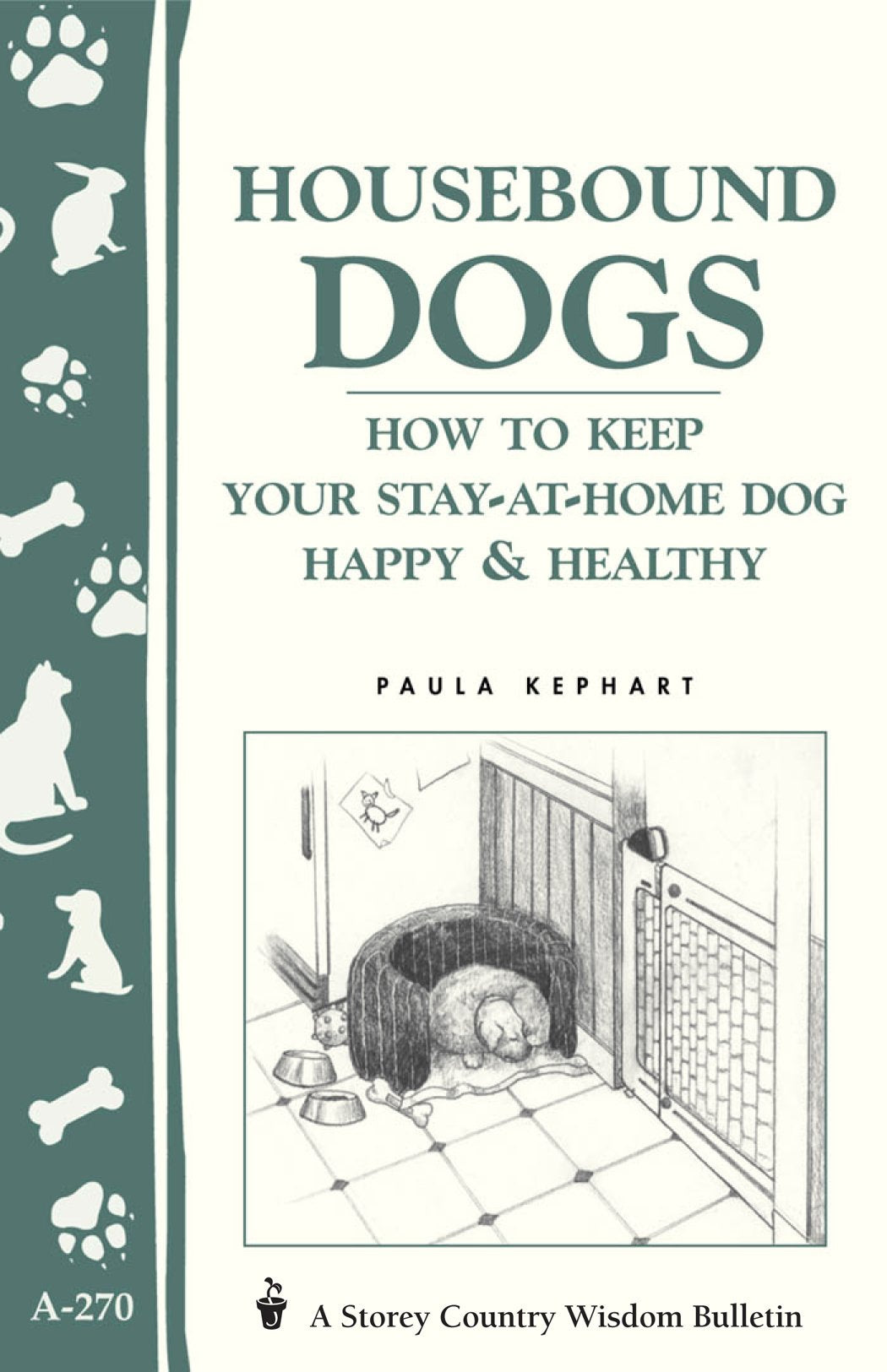 Housebound Dogs: How To Keep Your Stayathome Dog Happy & Healthy (Storey Country Wisdom Bulletin, A270)