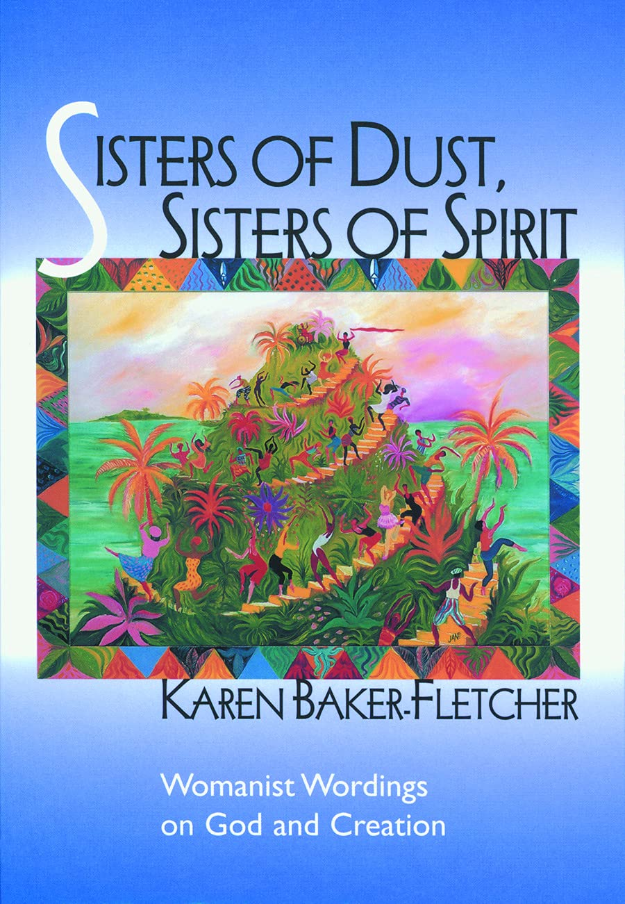 Sisters Of Dust, Sisters Of Spirit: Womanist Wordings On God And Creation,New