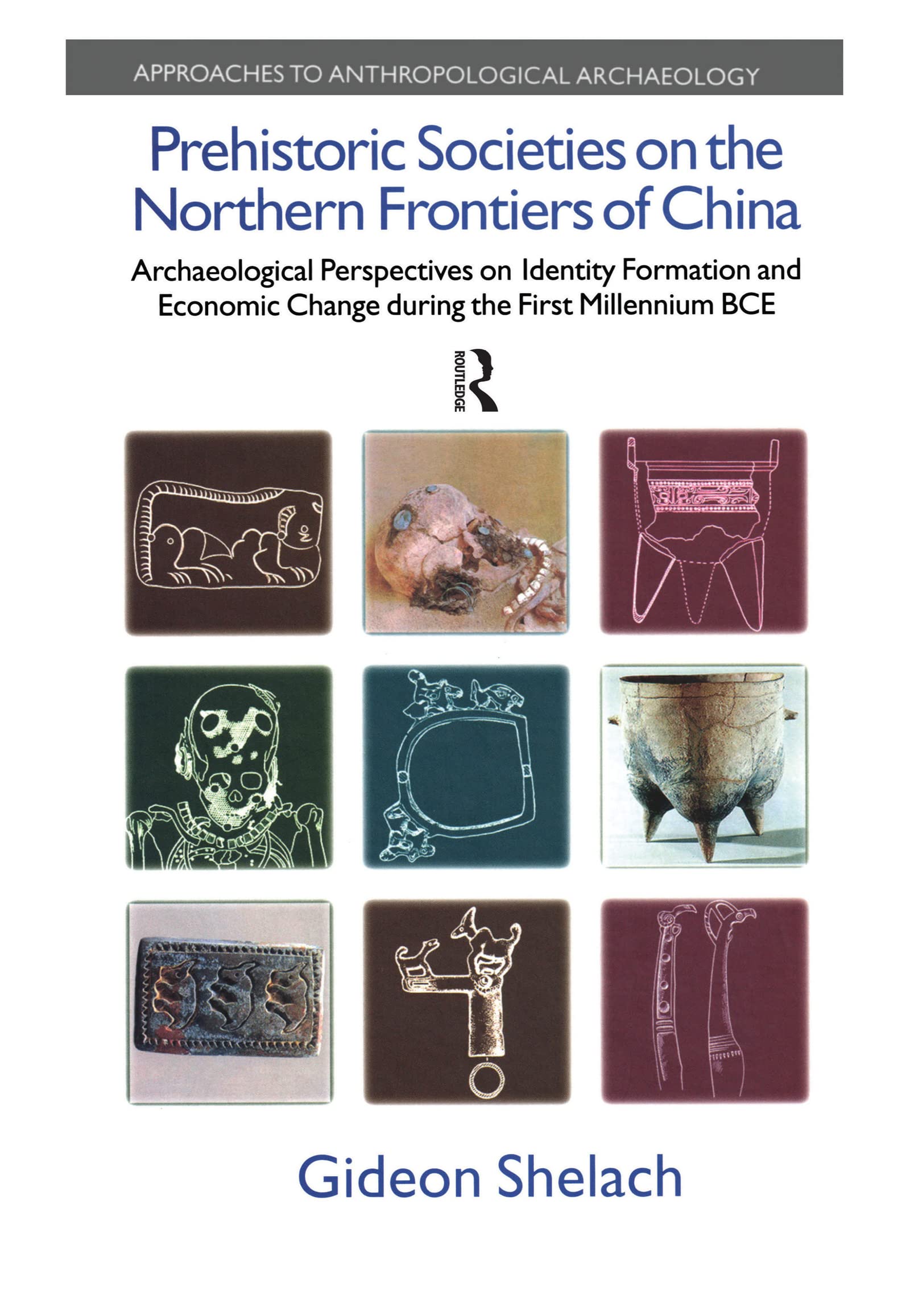 Prehistoric Societies on the Northern Frontiers of China: Archaeological Perspectives on Identity Formation and Economic Change ,Used