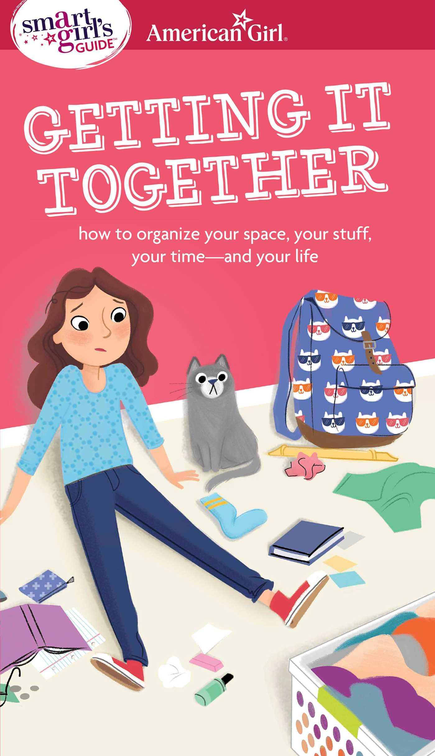 A Smart Girl's Guide: Getting It Together: How to Organize Your Space, Your Stuff, Your Timeand Your Life (American Girl Wellb,Used